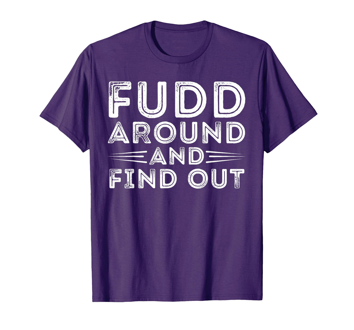 Fudd Around And Find Out - Funny Sarcastic Quote T-Shirt