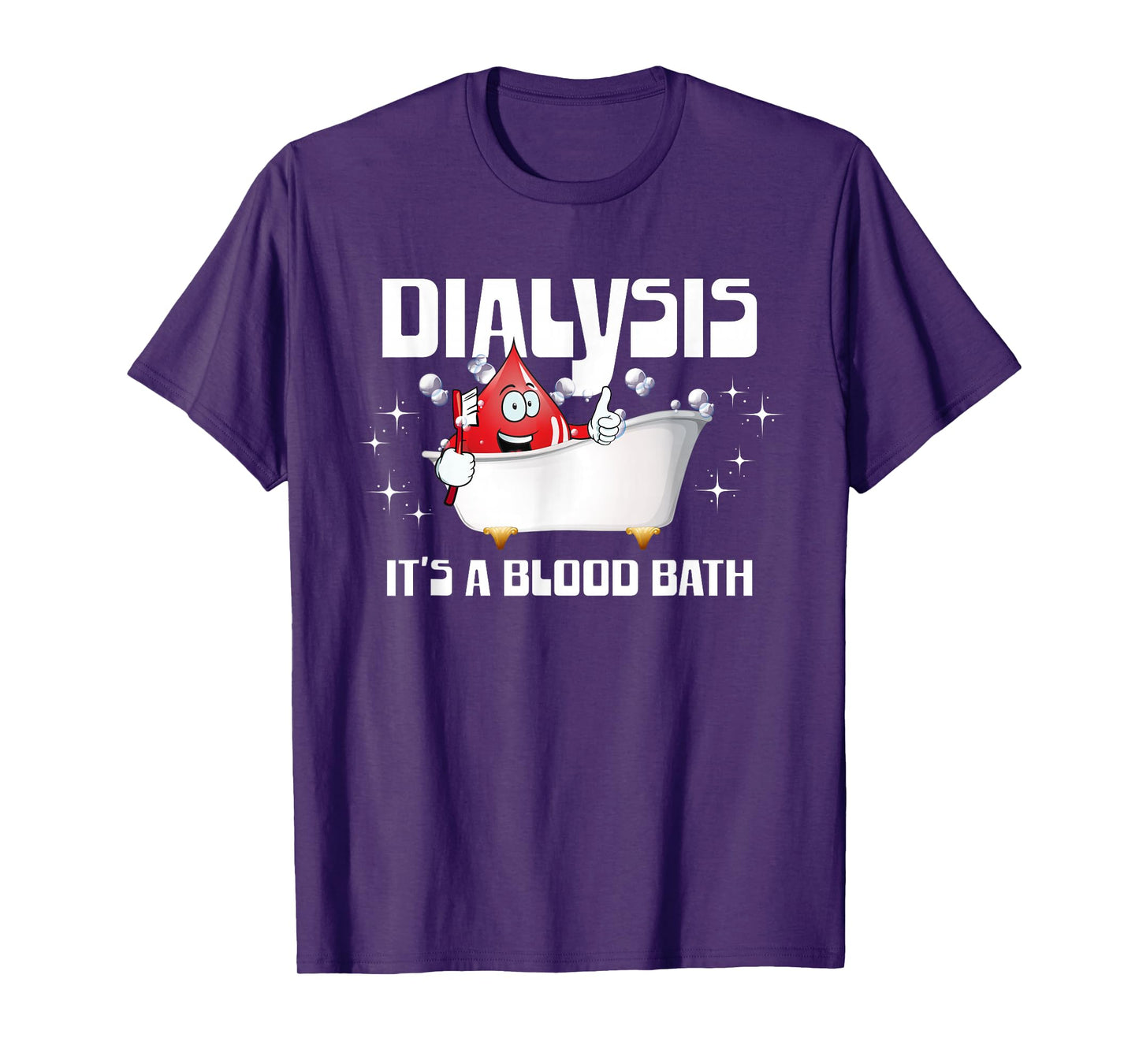 Dialysis It's A Blood Bath a Funny Dialysis Patient or Nurse T-Shirt