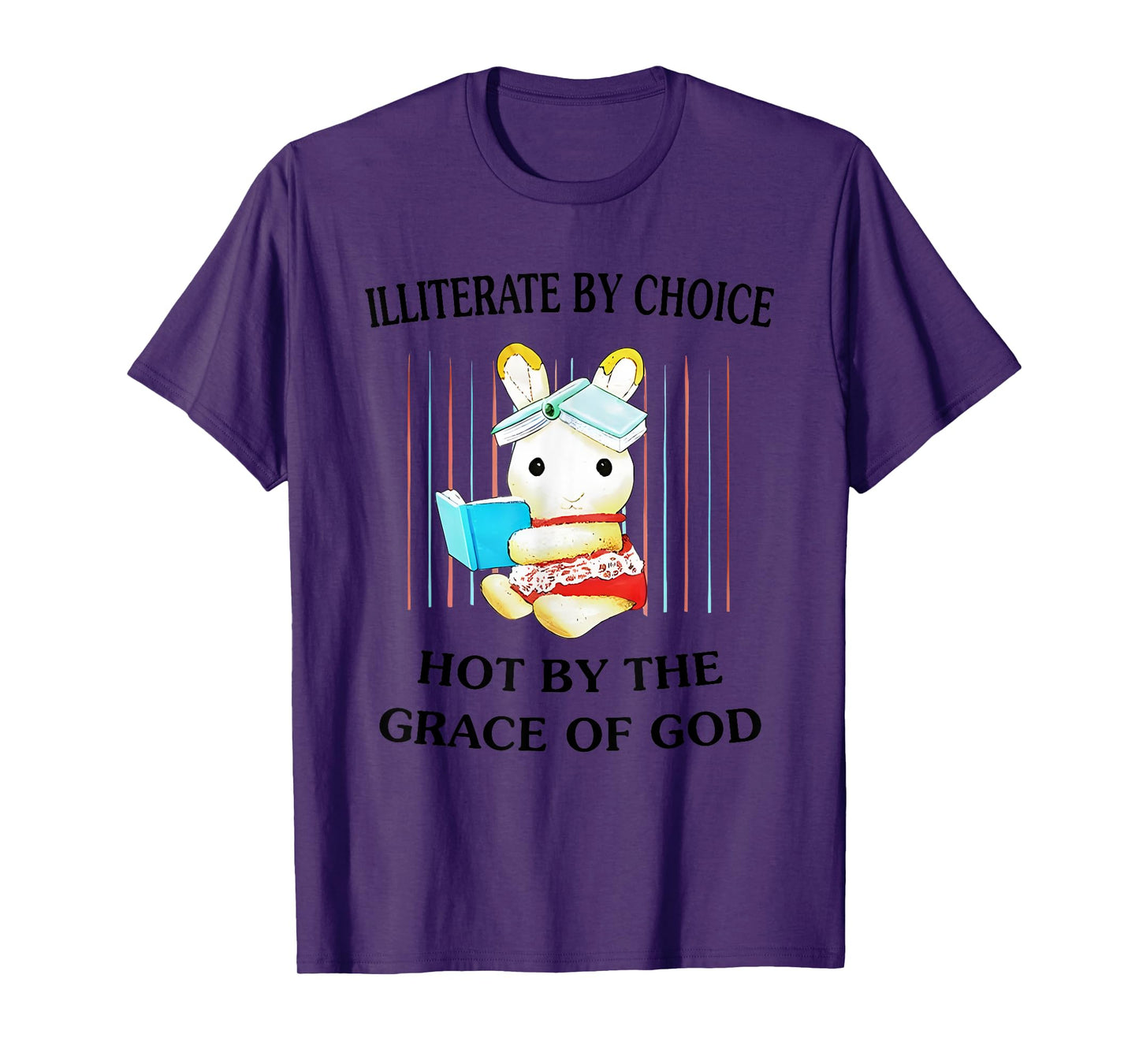 Illiterate By Choice Hot By The Grace Of God T-Shirt