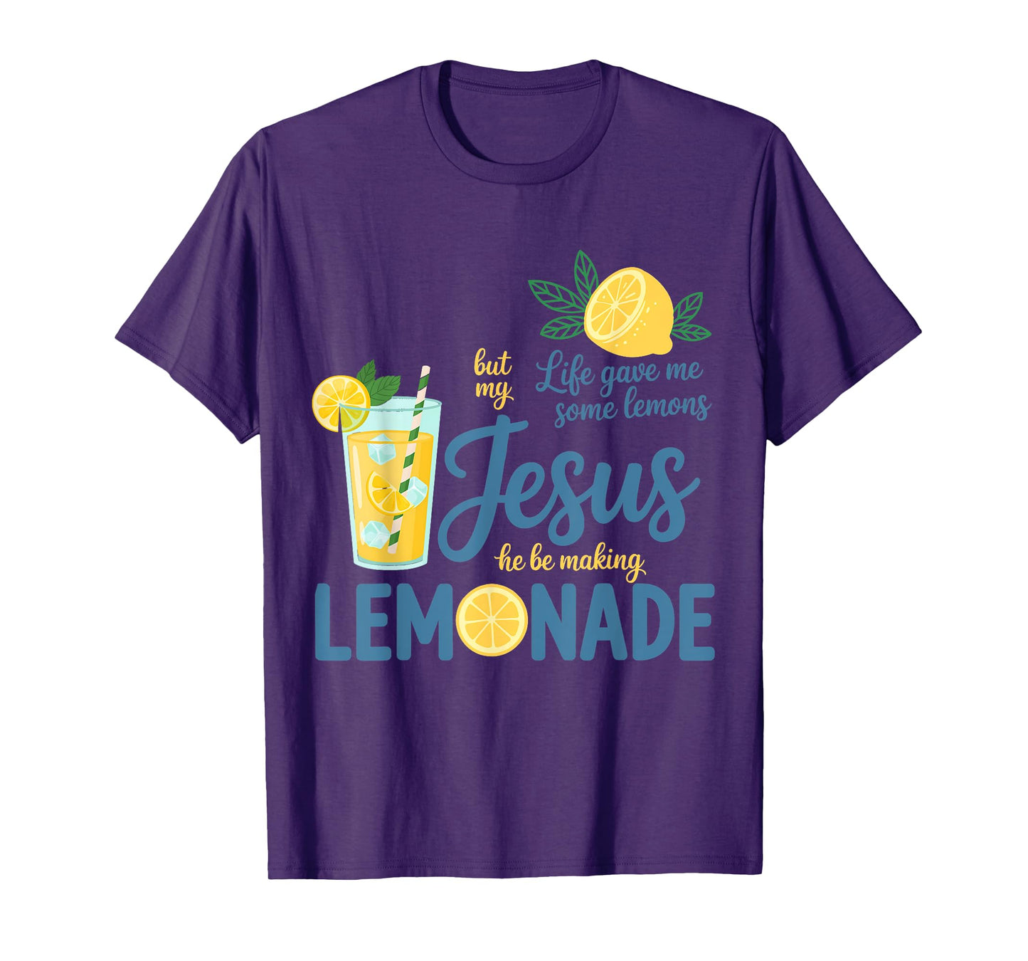Life Gave Me Some Lemons But My Jesus He Be Making Lemonade T-Shirt