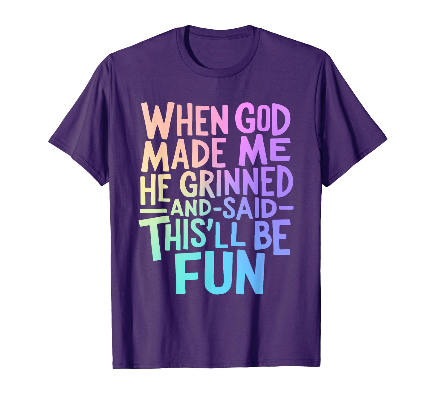 When God Made Me Grinned and Said This'll Be Fun Funny Quote T-Shirt