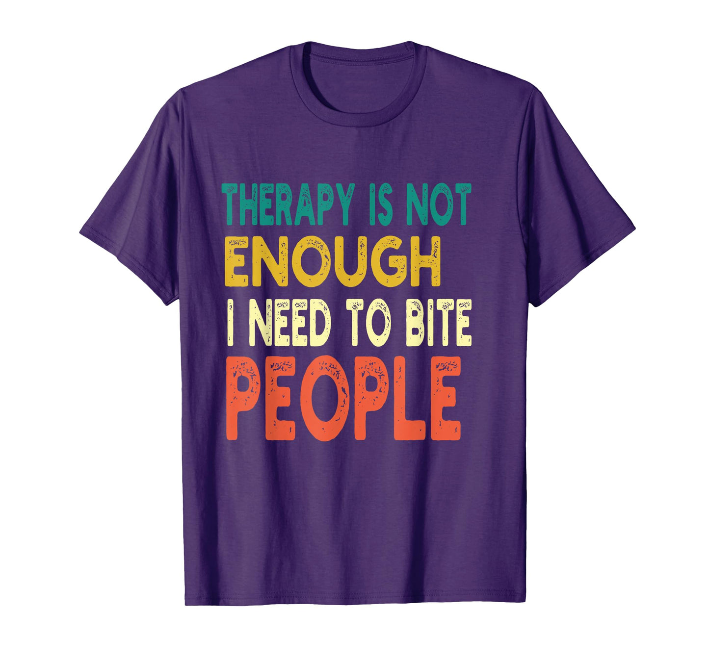 Therapy isn't Enough I Need To Bite People Funny Quote Retro T-Shirt