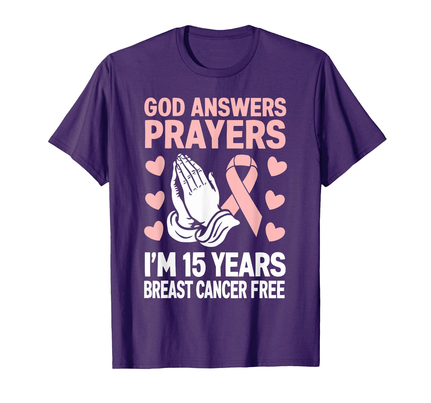 God Answers Prayers I'm 15 Years Breast Cancer Free T-Shirt