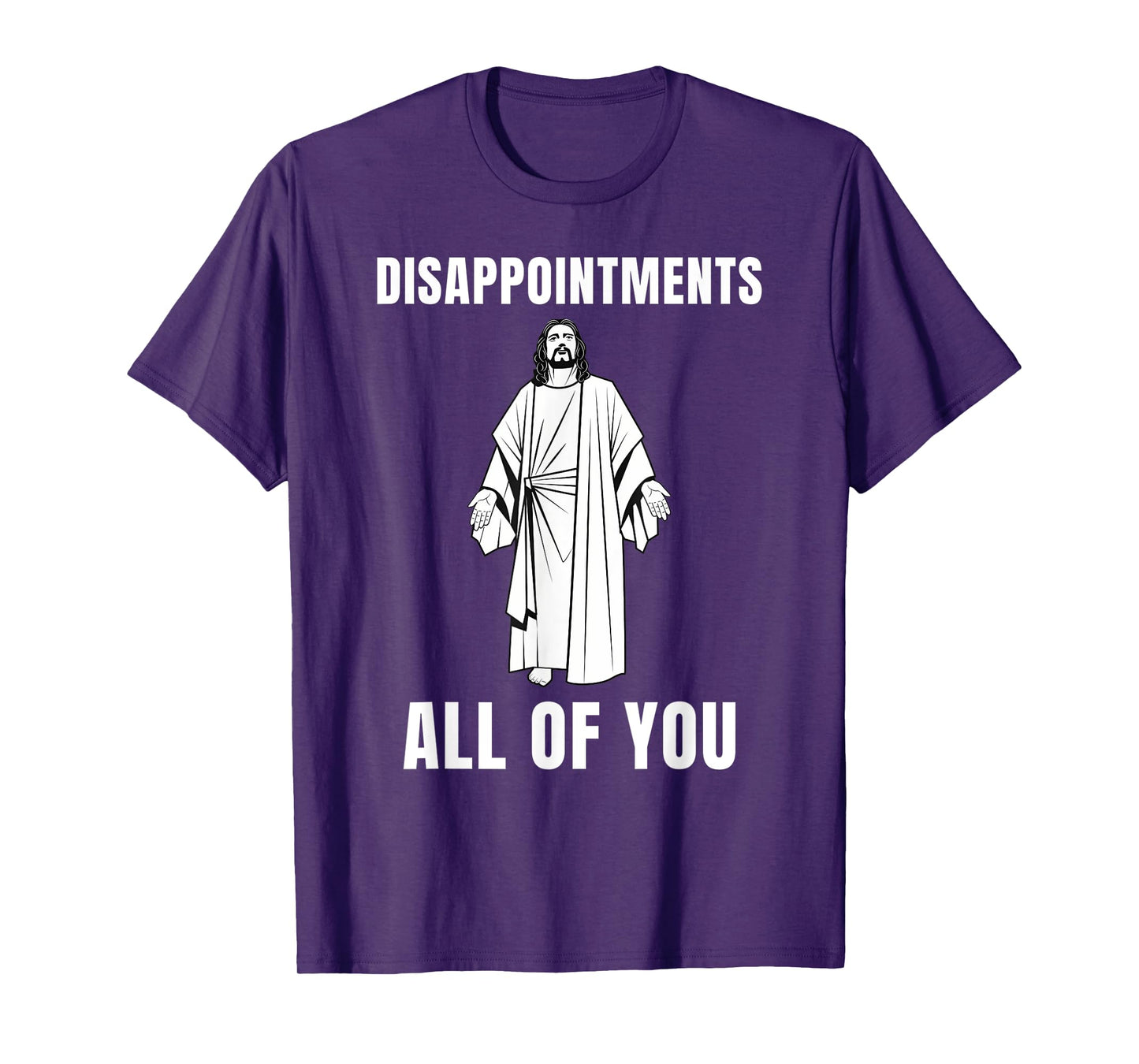 Funny Disappointments All of You Jesus Sarcastic Humor Tee T-Shirt