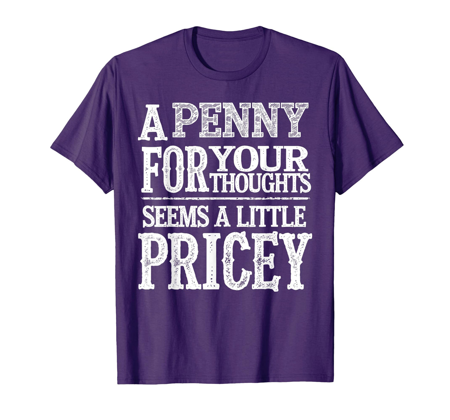 A Penny For Your Thoughts Seems A Little Pricey Funny Quote T-Shirt