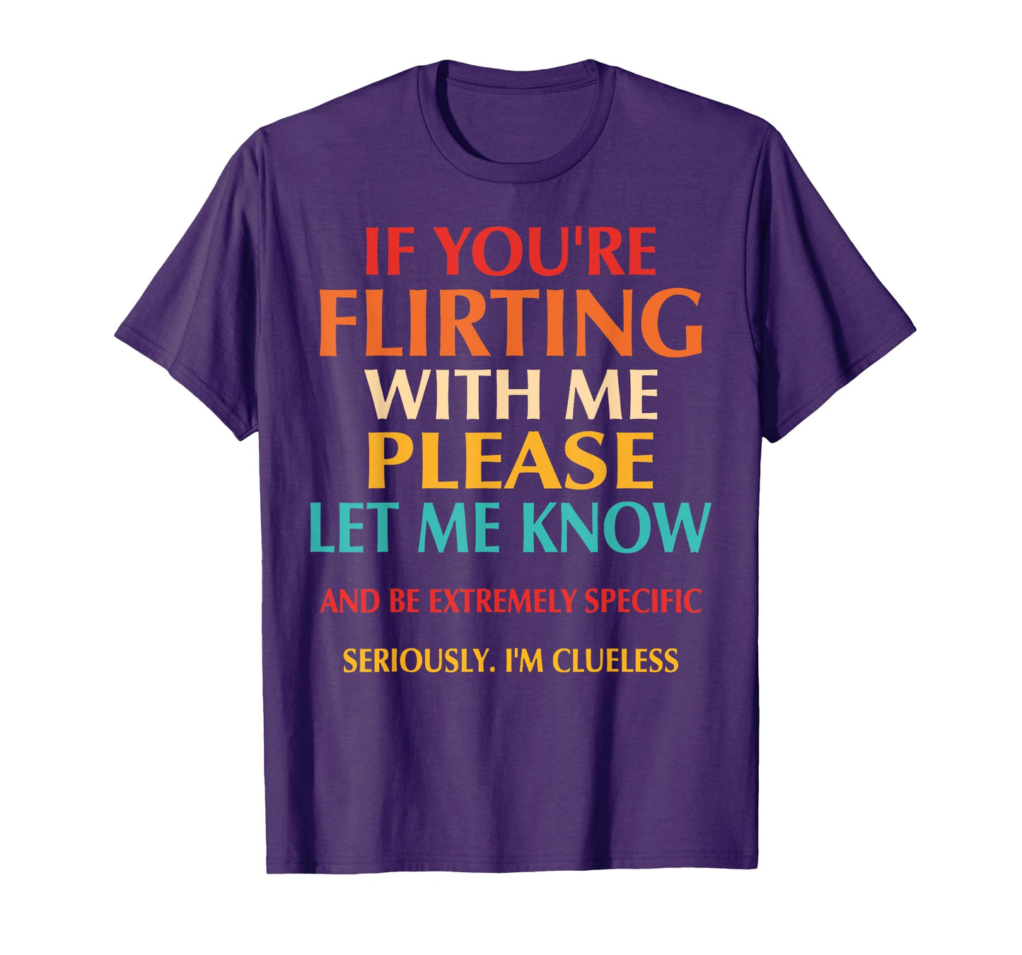 If You're Flirting With Me Please Let Know And Be Extremely T-Shirt