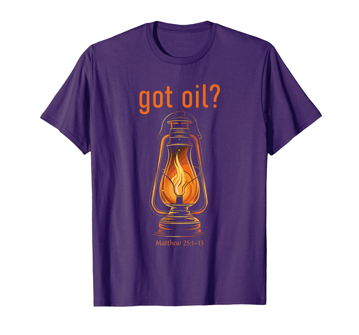 Got Oil? Rapture & Second Coming Matthew 25 Reminder Faith T-Shirt