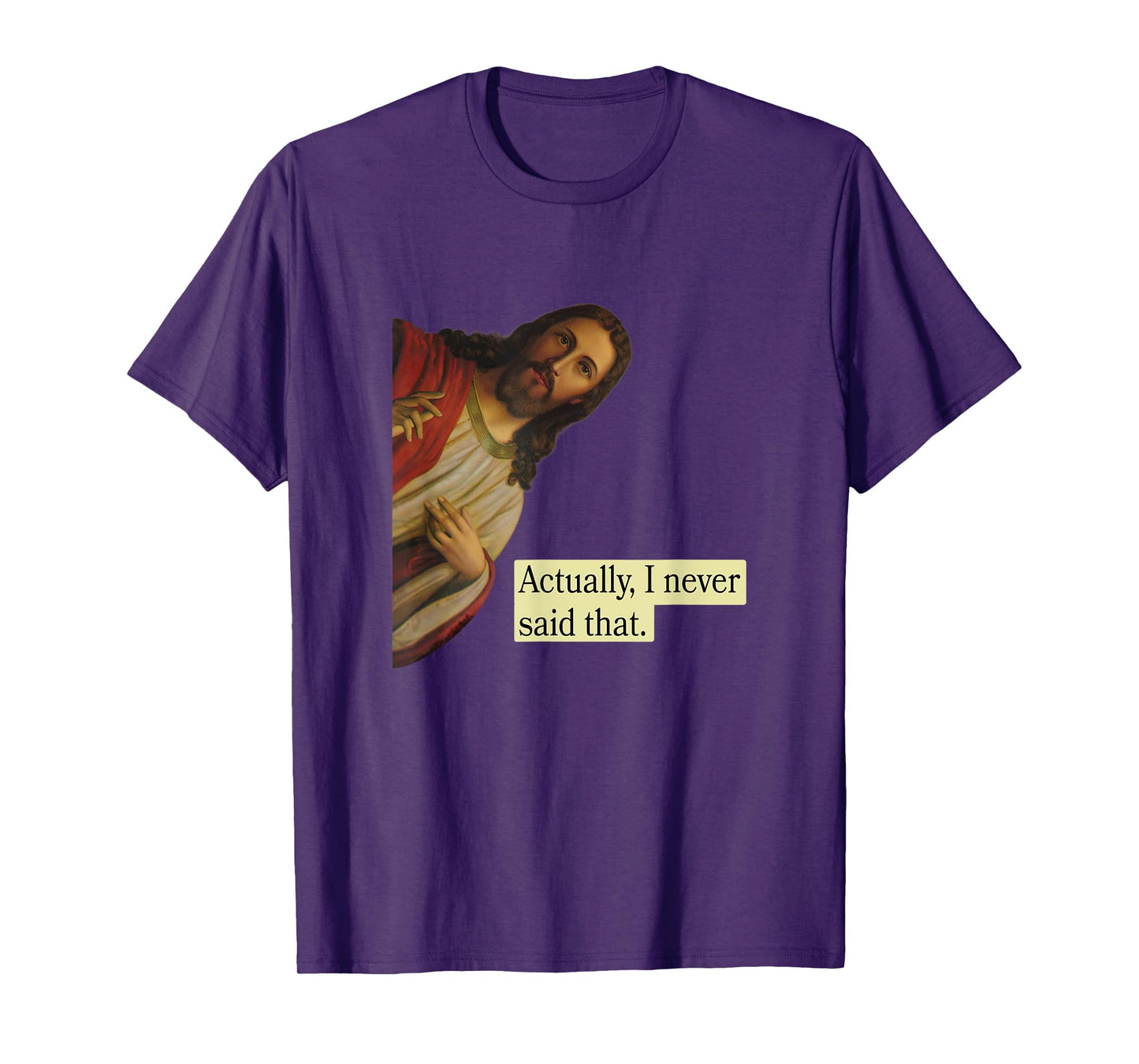 Jesus Pops in from Heaven saying Actually I Never Said That T-Shirt