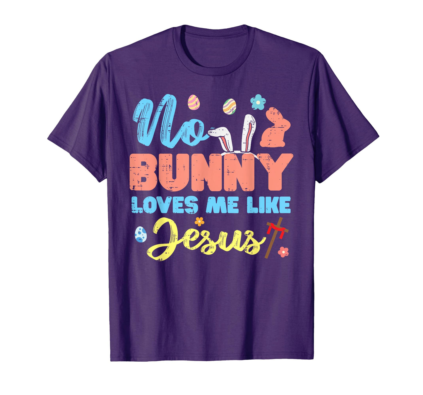 Easter No Bunny Loves Me Like Jesus Religious Women Kids Men T-Shirt