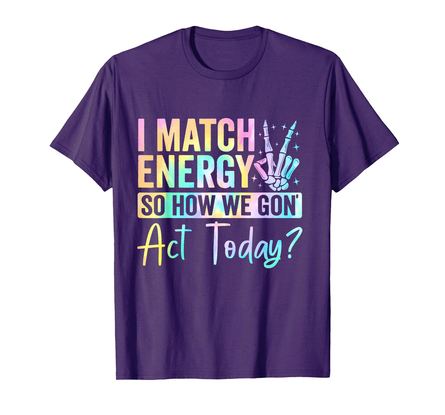 I Match Energy So How We Gone Act Today T-Shirt
