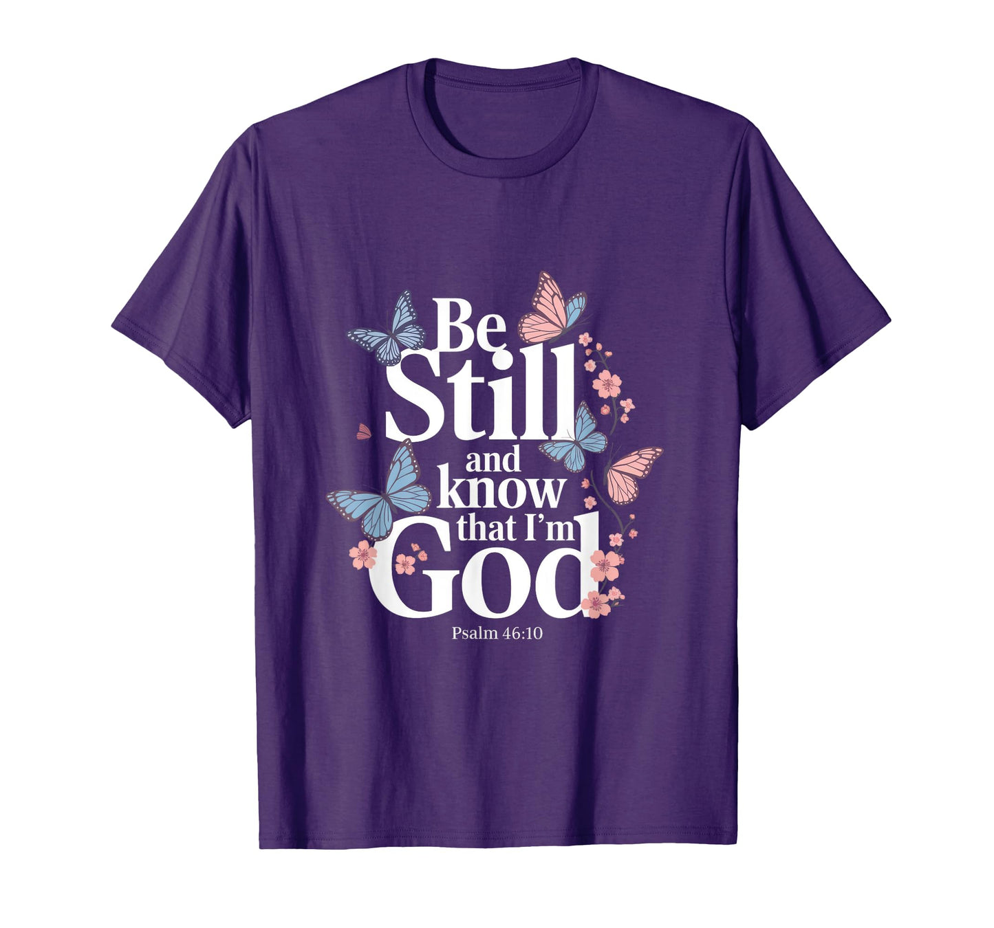 Be Still And Know That I'm God - Bible Verse T-Shirt