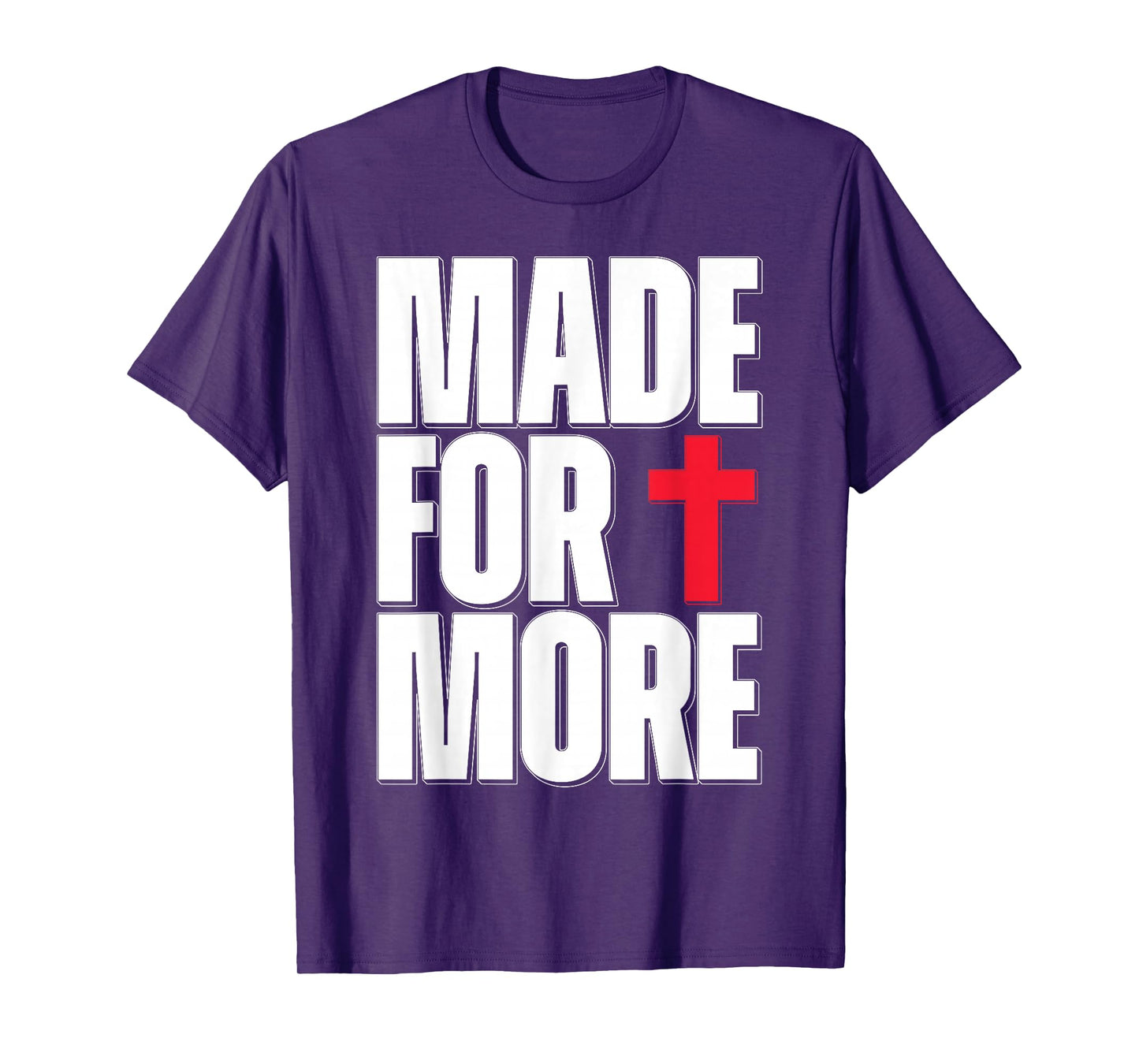 Made for More Cross Christian Faith Purpose Driven Life T-Shirt