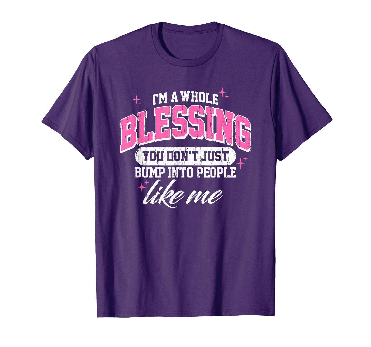 I'm A Whole Blessing You Don't Just Bump Into People Like Me T-Shirt
