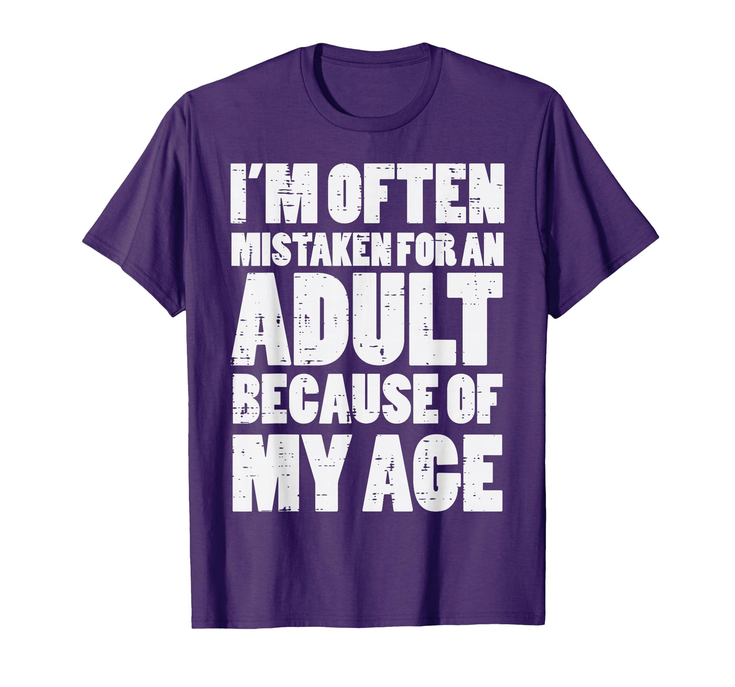 Mistaken for Adult Because My Age Funny Saying Men Women T-Shirt