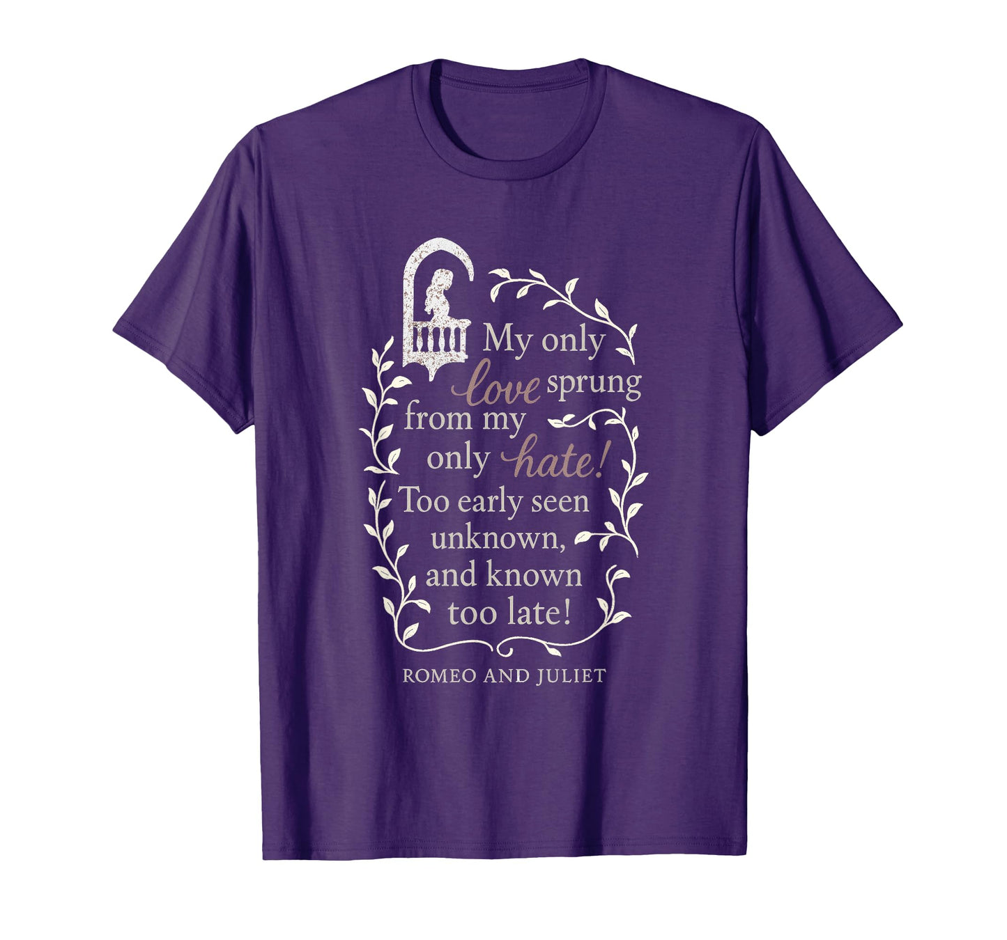 Romeo and Juliet Literary Quote "My Only Love.." Design Gift T-Shirt