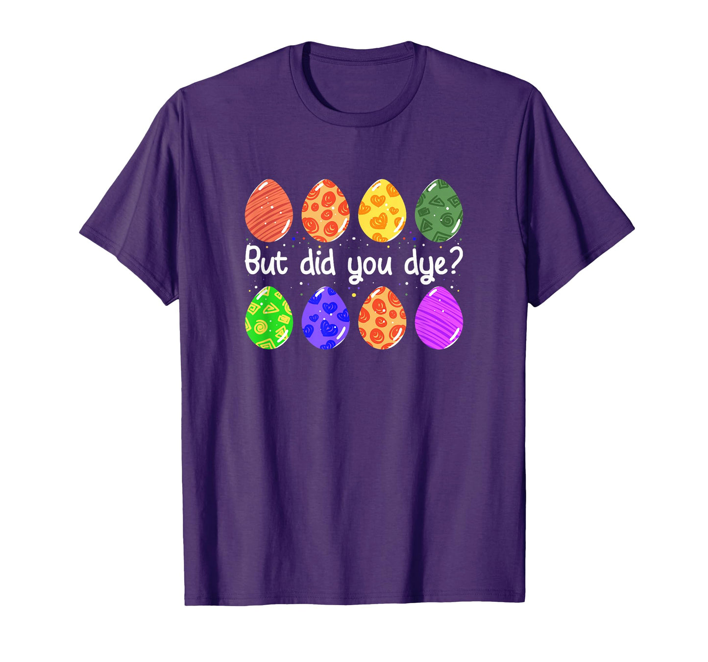 But Did You Dye Funny Dyed Easter Egg Dye Sarcastic T-Shirt