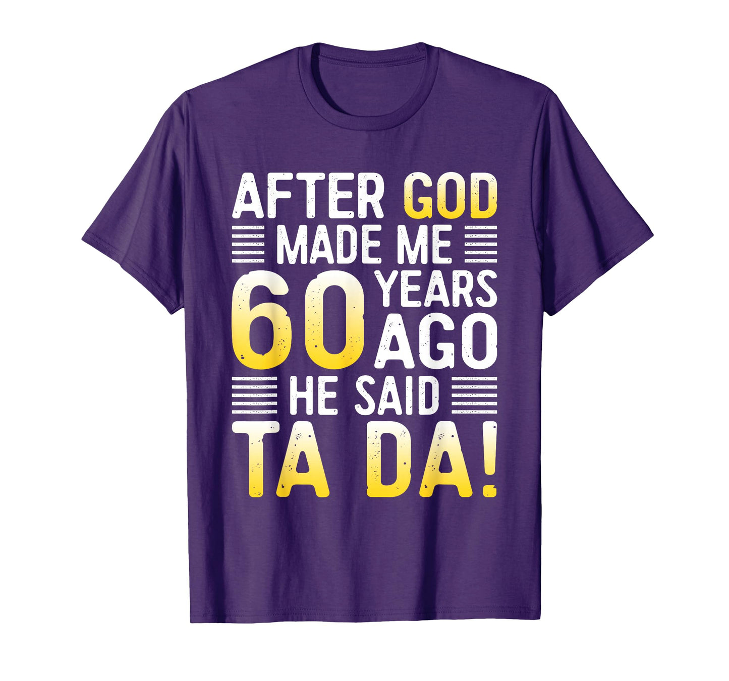 After God Made Me 60 Years Ago He Said Ta Da 60th Birthday T-Shirt