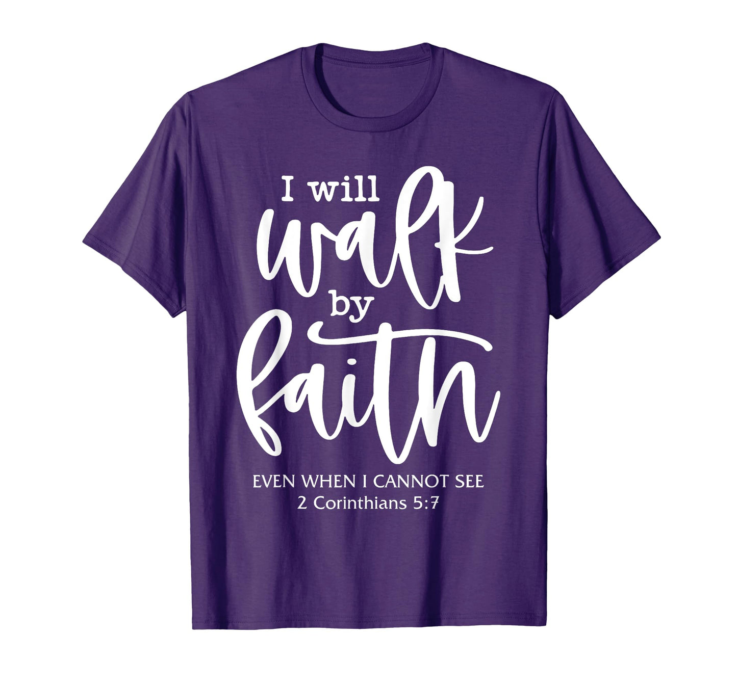 I'll Walk-By-Faith Even I Cannot See Bible Verse Christian T-Shirt