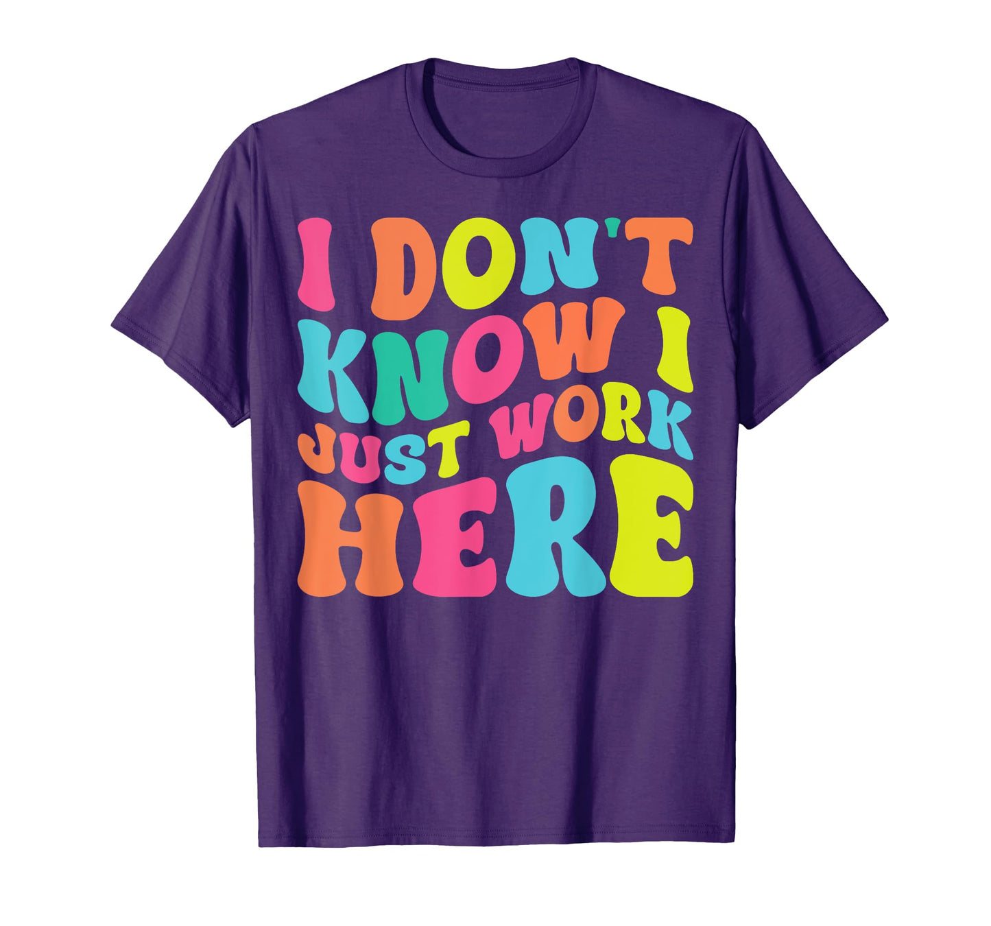 I Don't Know I Just Work Here funny Humorous Sayings T-Shirt