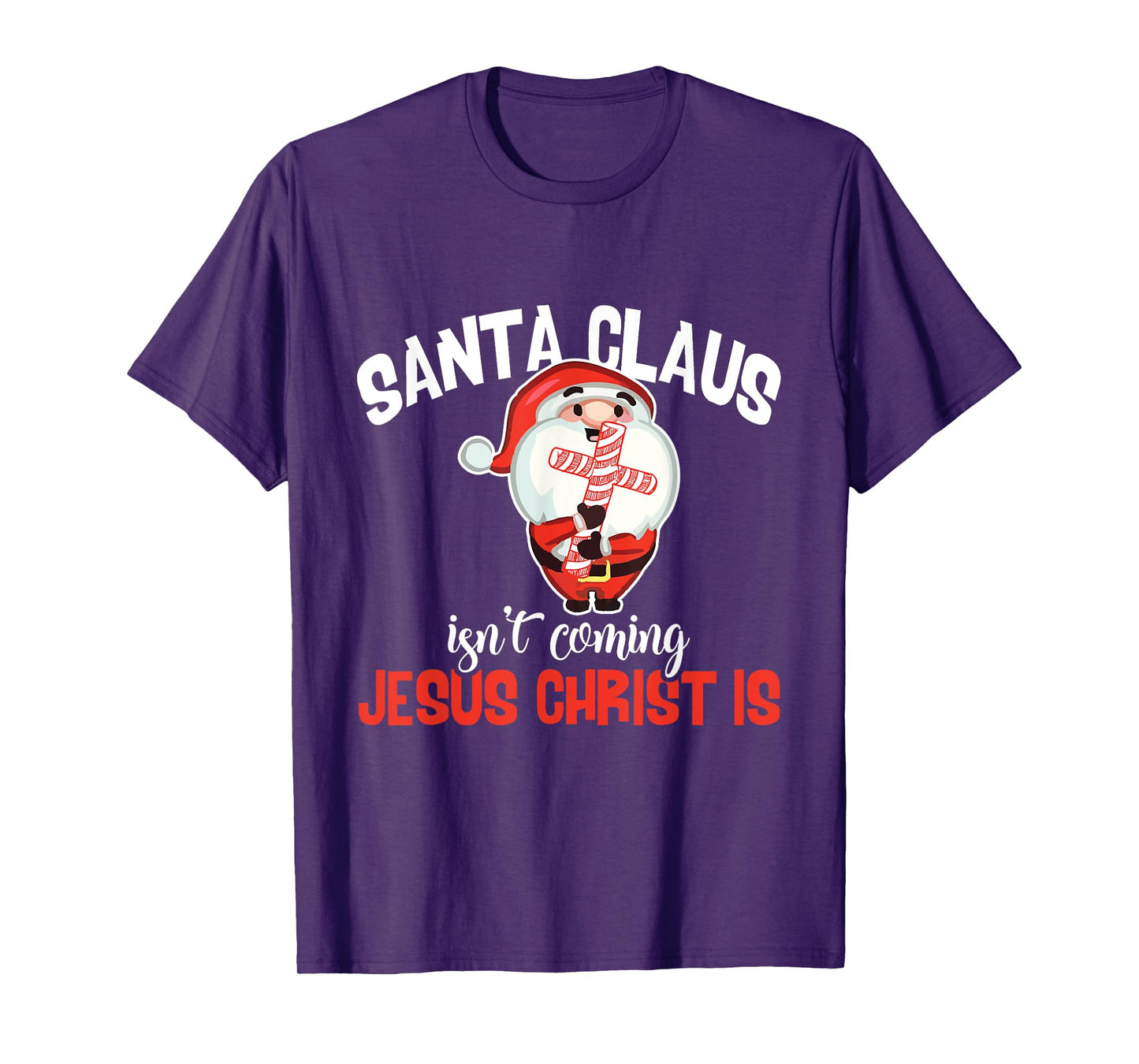 Santa Claus Isn't Coming Jesus Christ Is Christmas Gift T-Shirt