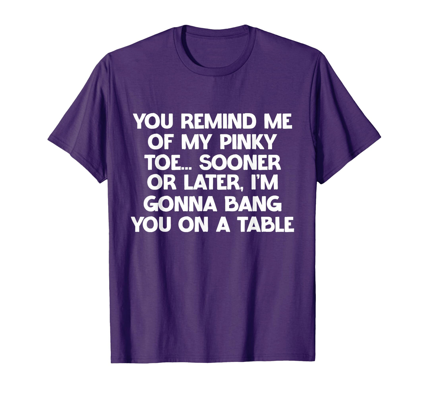 You Remind Me of My Pinky Toe Sarcastic Hilarious Joke T-Shirt