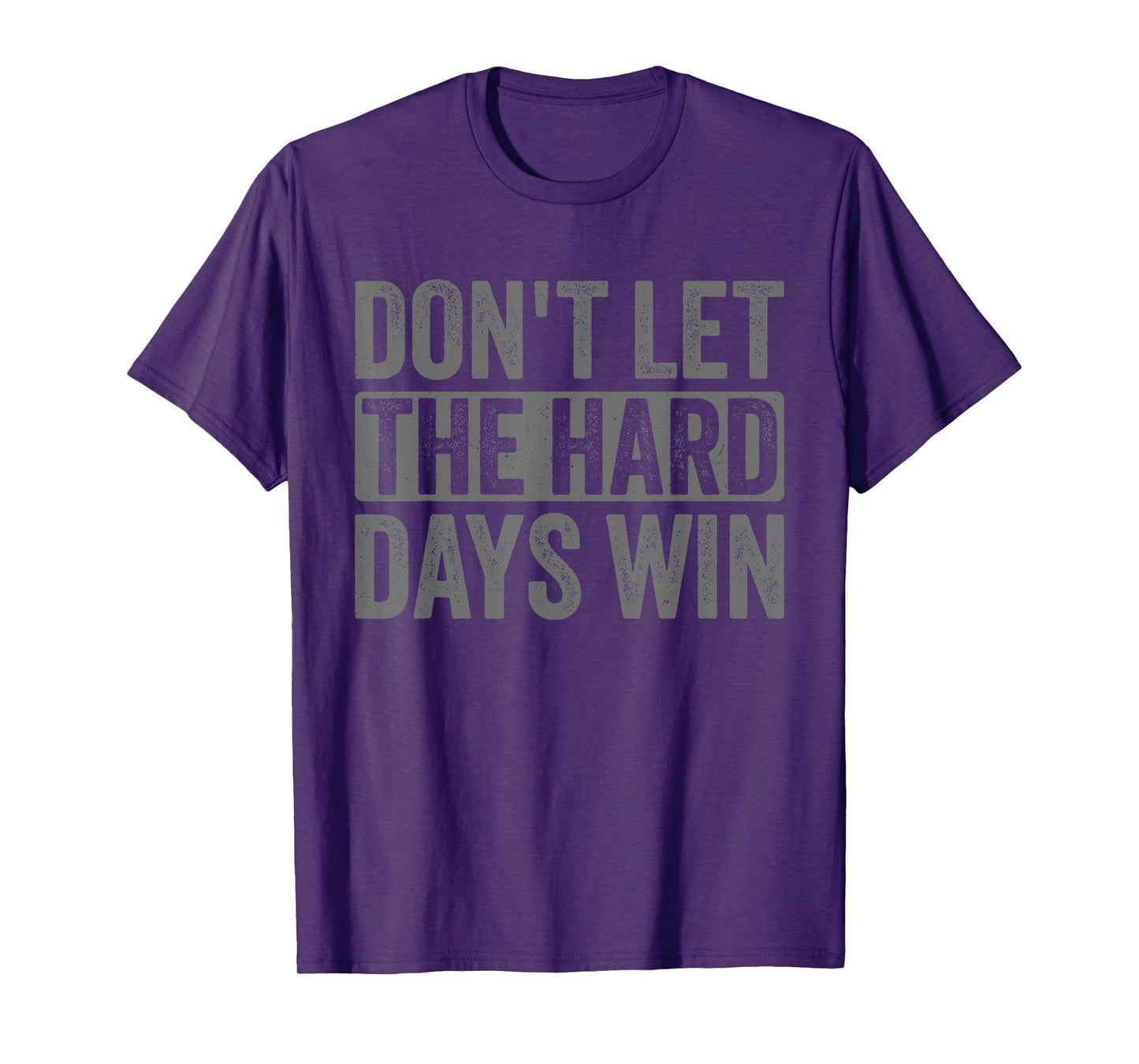 Don't Let The Hard Days Win Funny Saying For Women Men T-Shirt