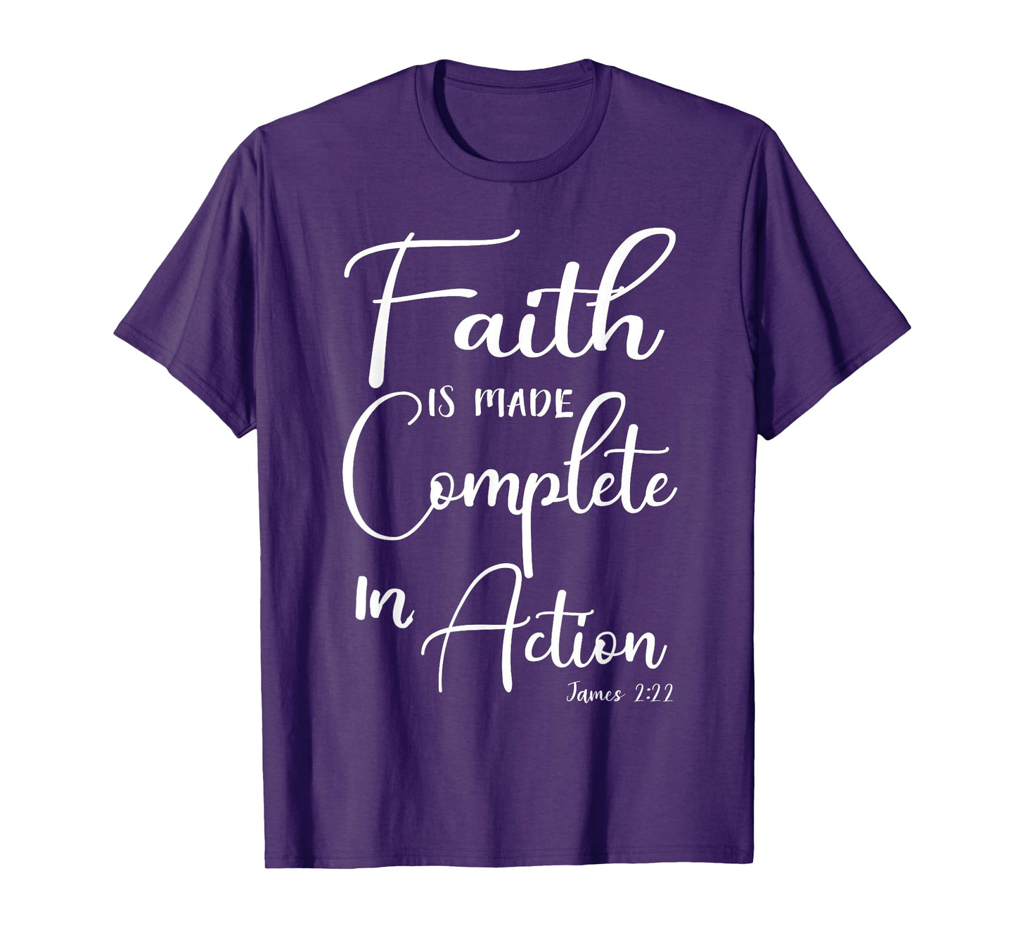 Faith is Made Complete in Action James 2:22 T-Shirt