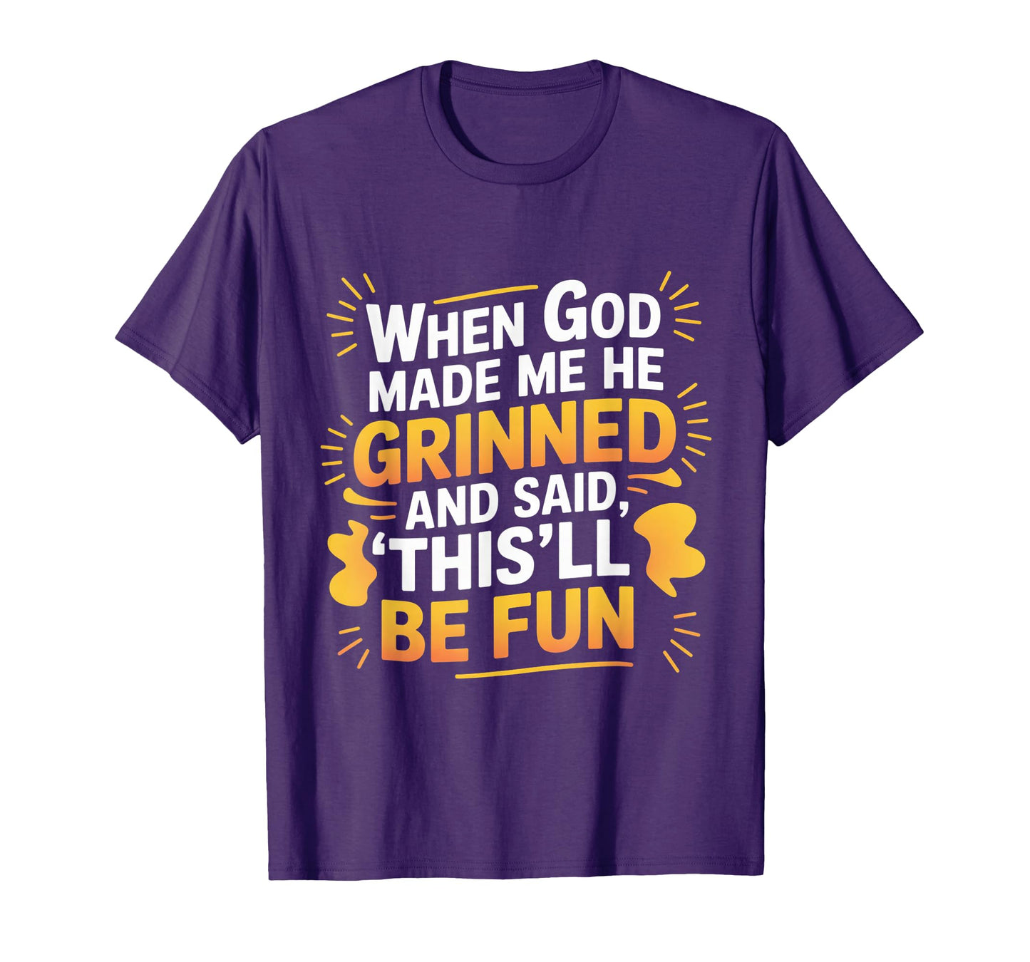 When God Made Me He Grinned Funny Fun Religious Quote T-Shirt