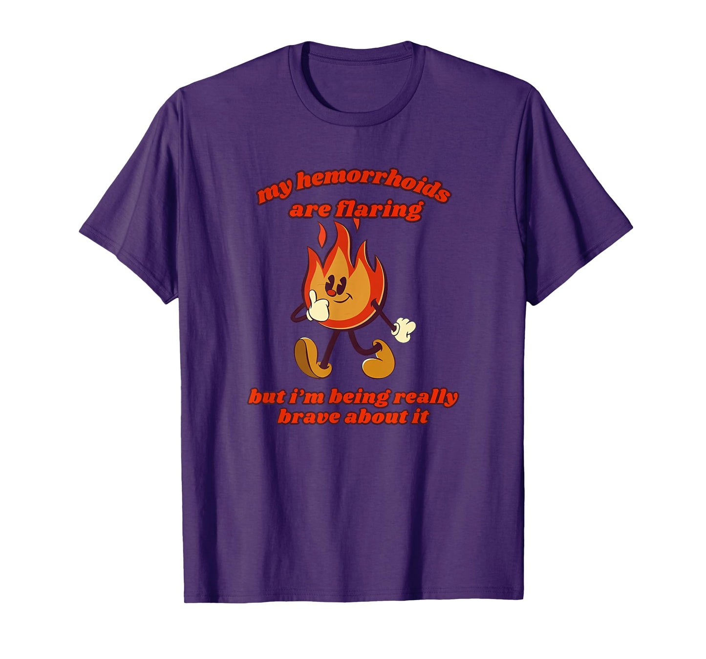 My hemorrhoids are flaring but i'm being really Funny design T-Shirt