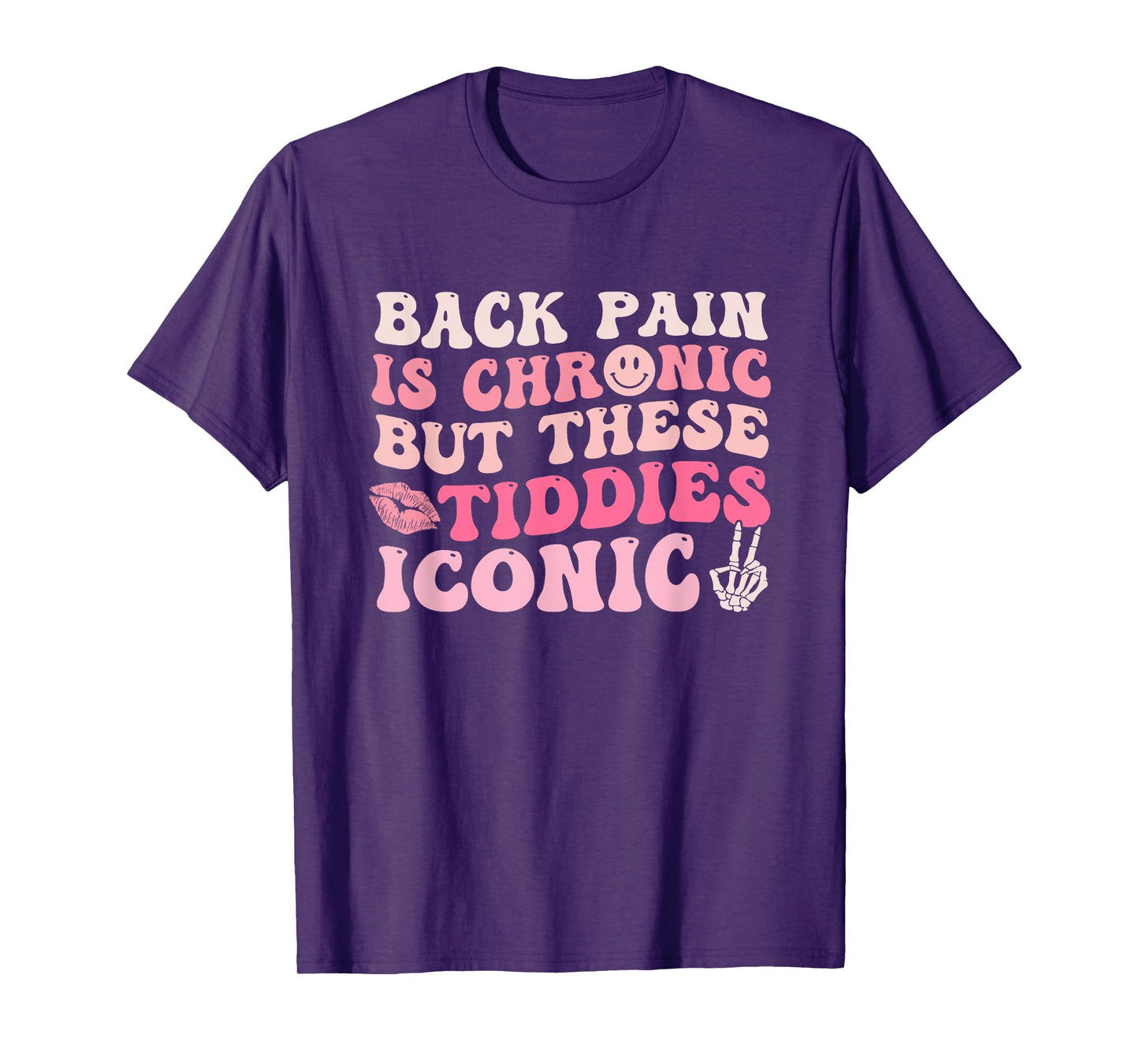 Back Pain Is Chronic But These Tiddies Are Iconic Quote T-Shirt
