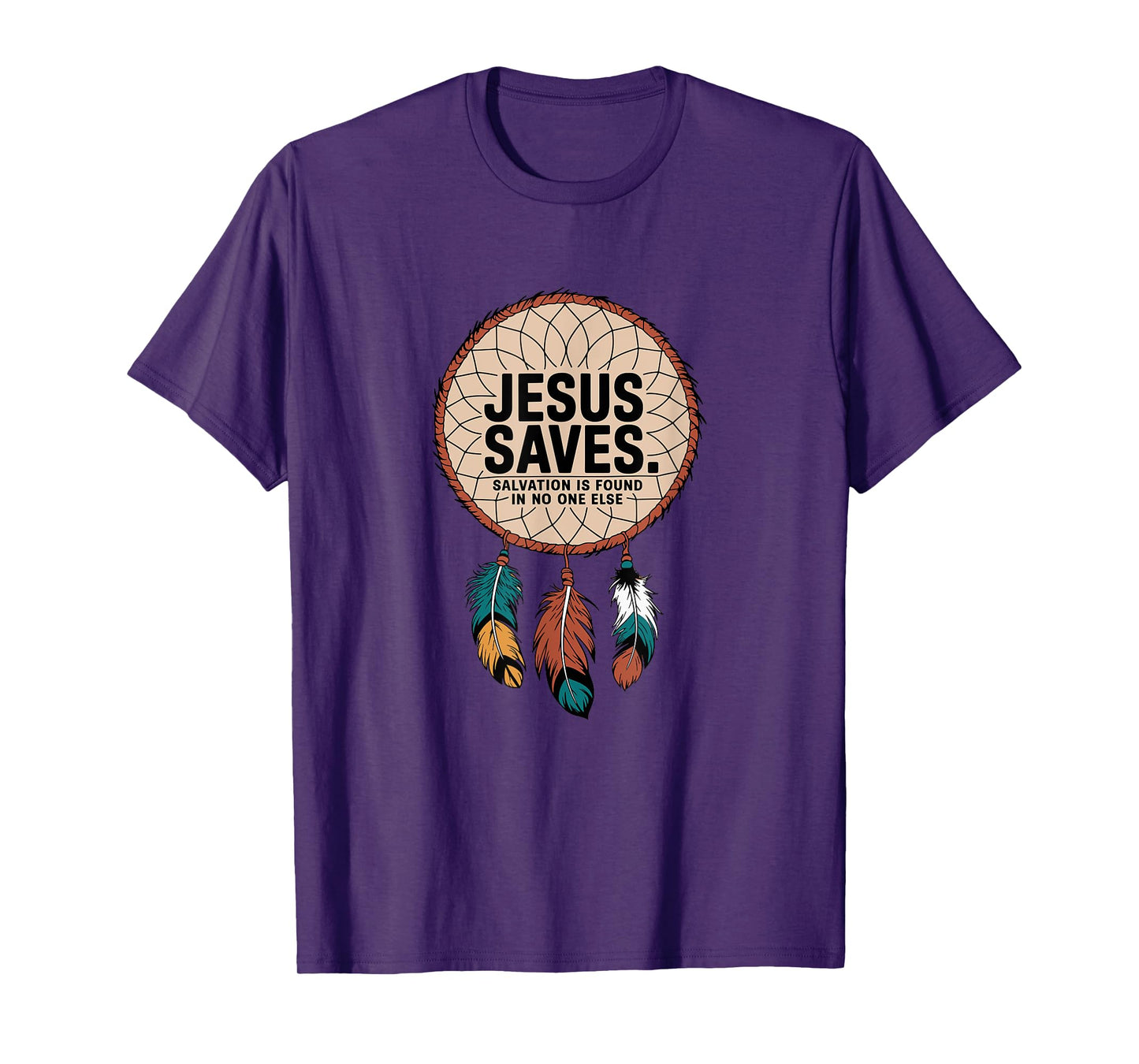 Jesus Saves - Salvation is found in no one else T-Shirt
