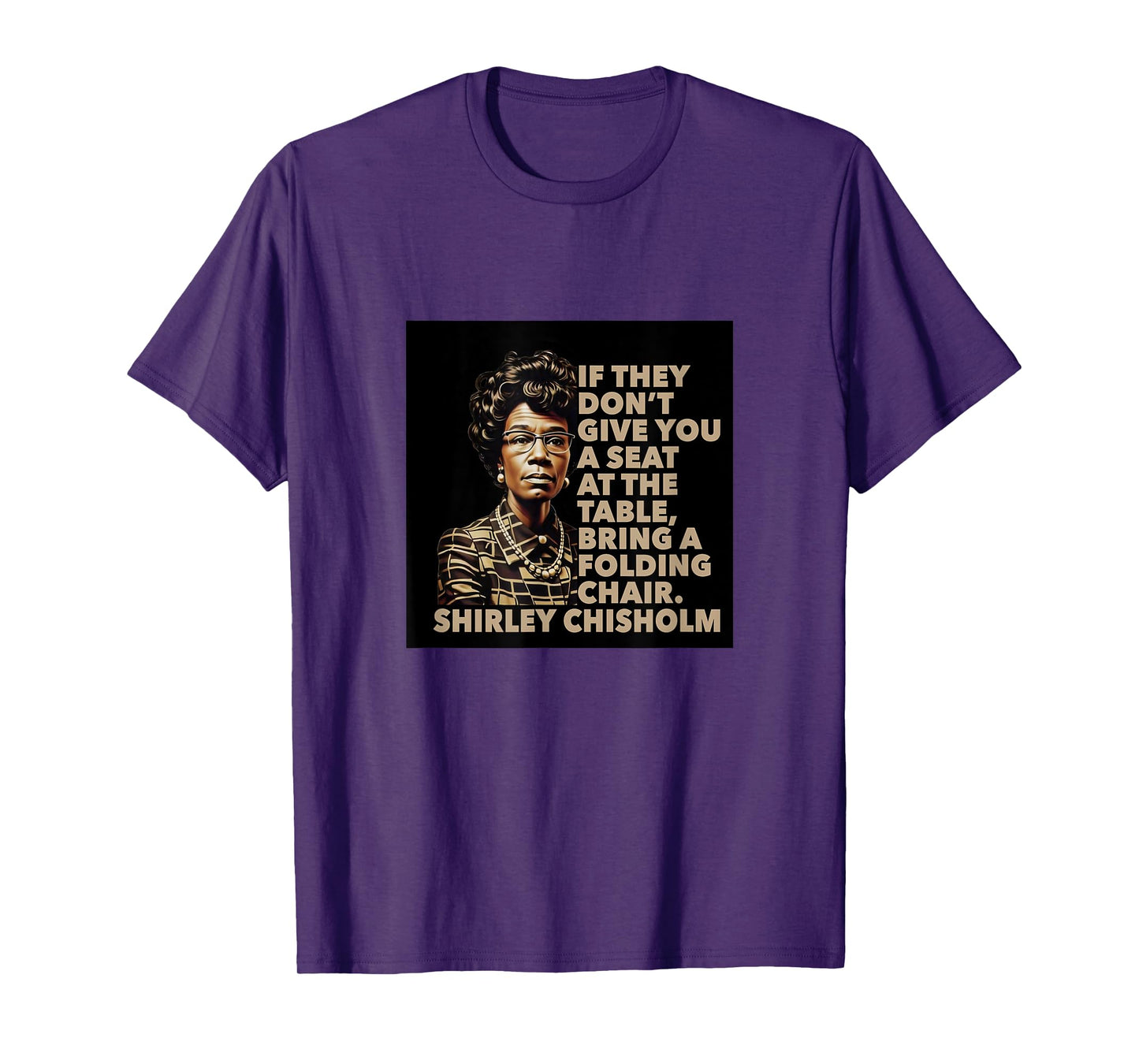 Shirley Chisholm quote Seat At The Table Black History Month T-Shirt