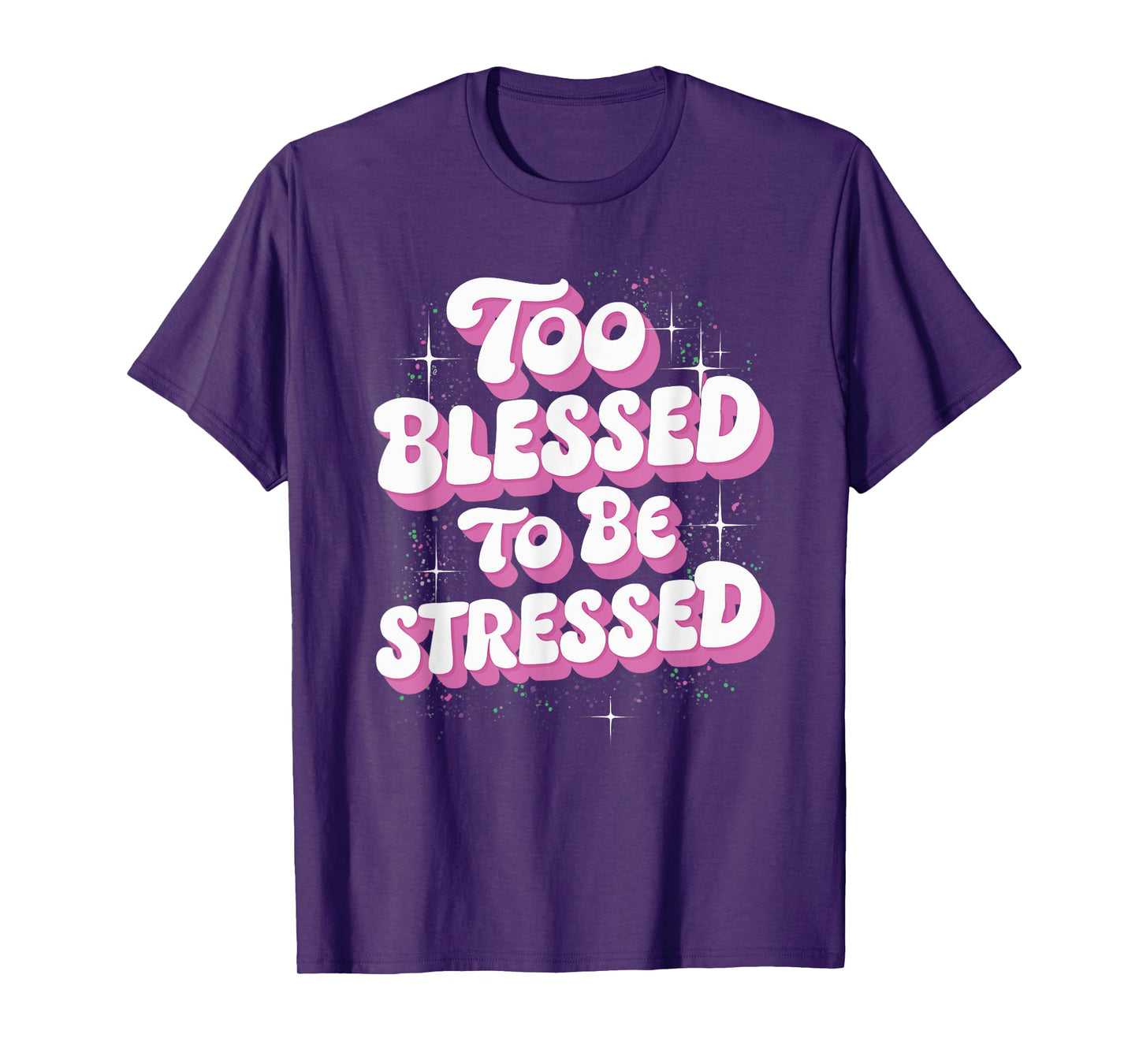 Too Blessed To Be Stressed T-Shirt