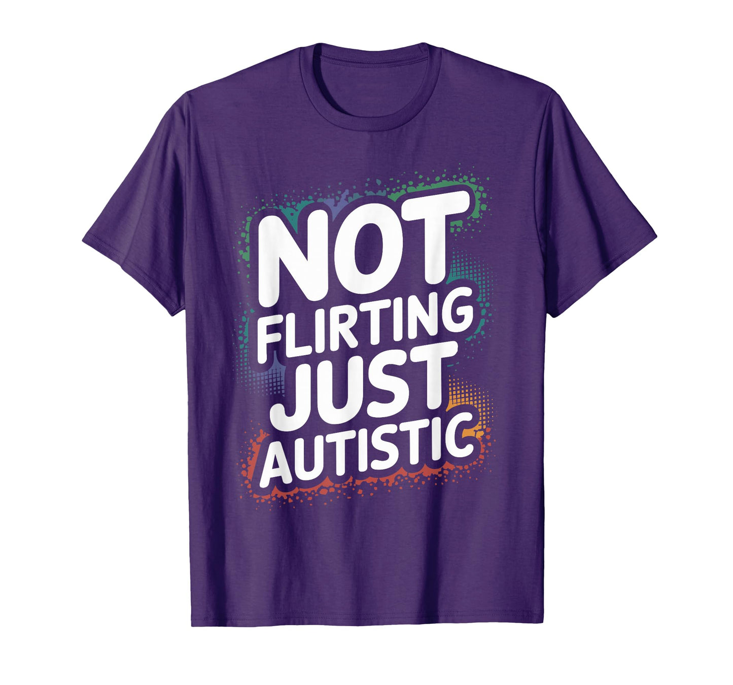 Not Flirting Just Autistic, Funny Autism Gag Sarcastic Quote T-Shirt
