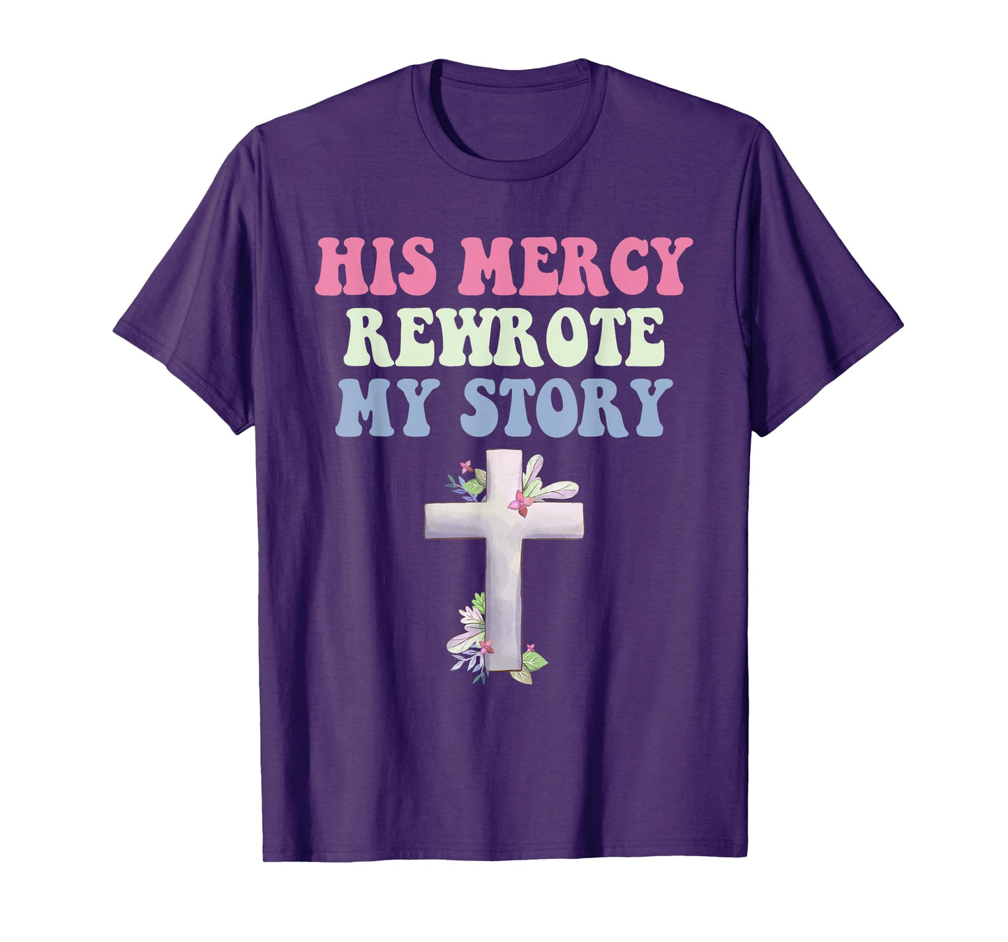 His Mercy Rewrote My Story Christian Design T-Shirt