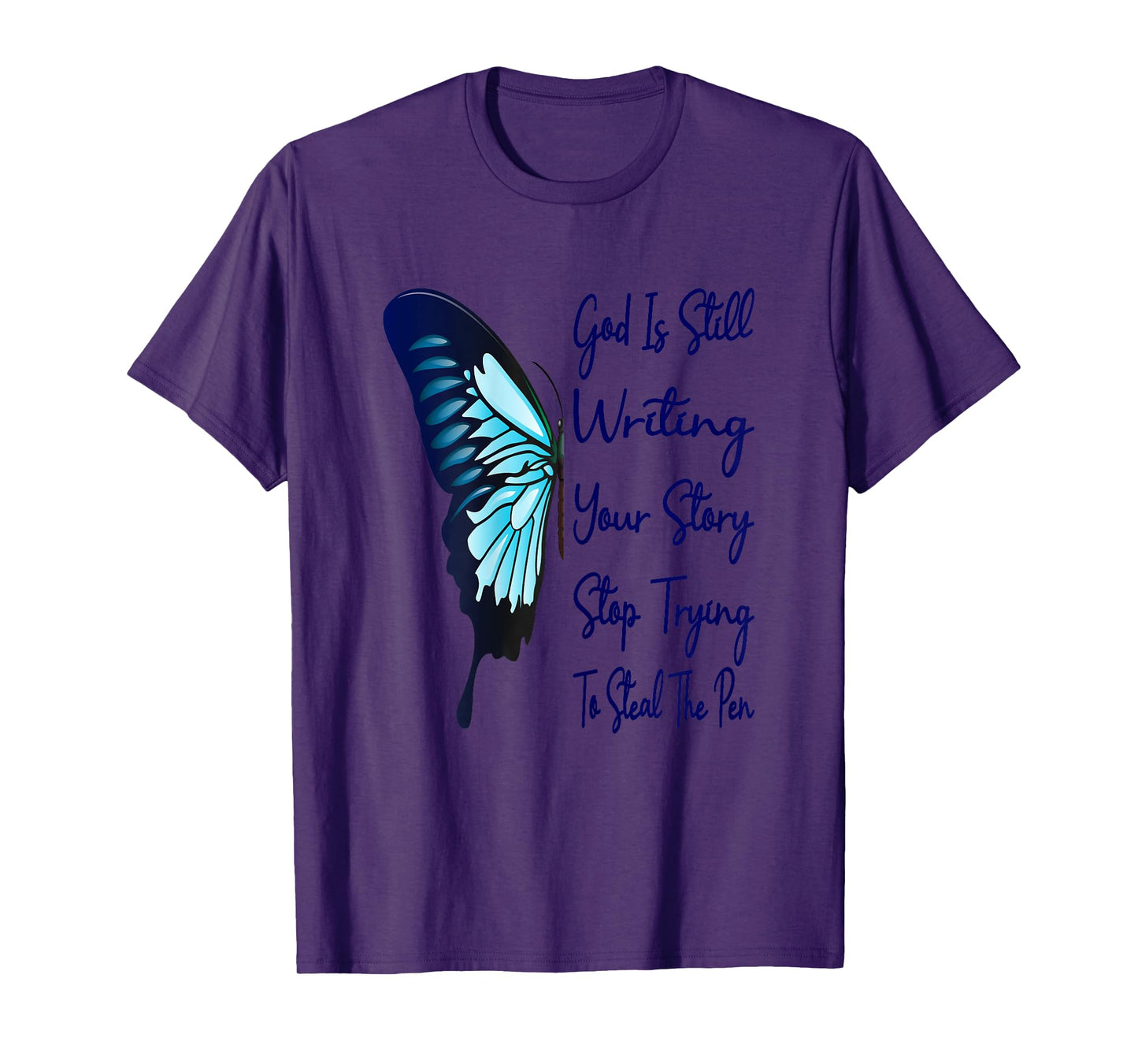 God Is Still Writing Your Story Stop Trying To Steal The Pen T-Shirt