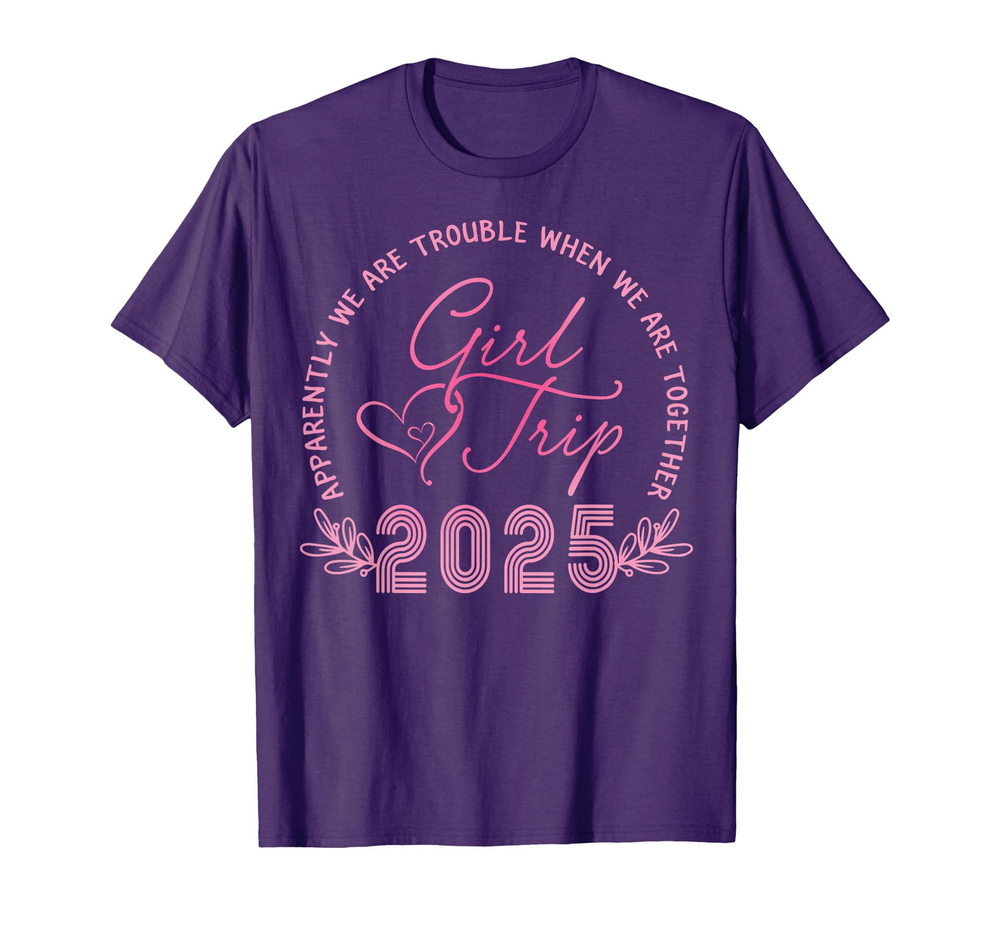 Girls Trip 2025 We Are Trouble Together Weekend Trip 2025 T-Shirt