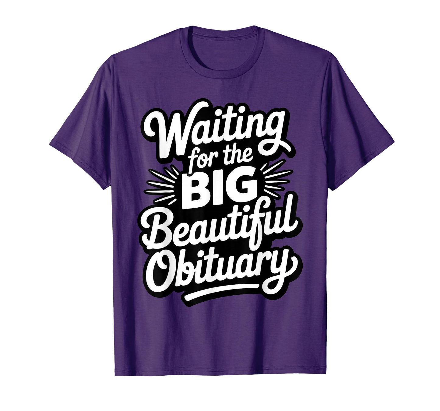 Funny Waiting for The Big Beautiful Obituary T-Shirt