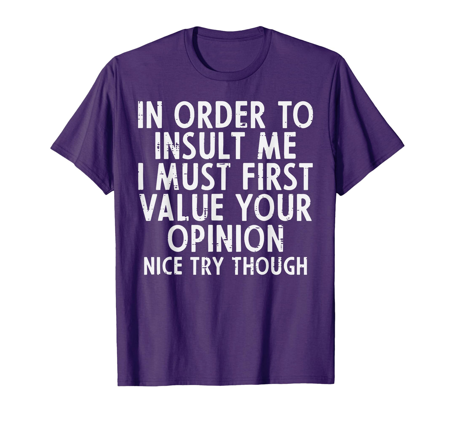 In Order To Insult Me Funny Saying Sarcastic Witty Men Women T-Shirt