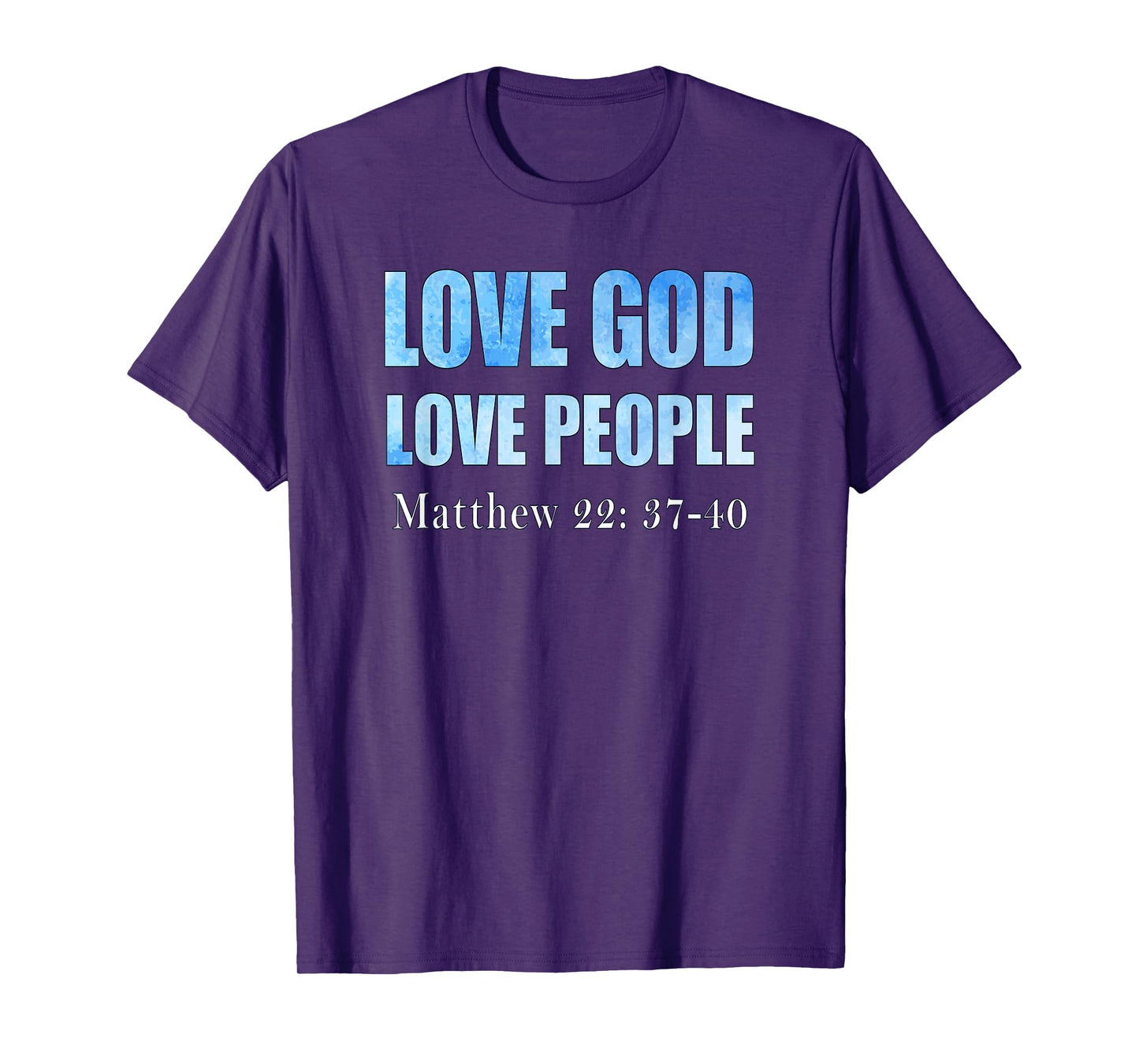 Love God. Love People. Matthew 22: 37-40 T-Shirt