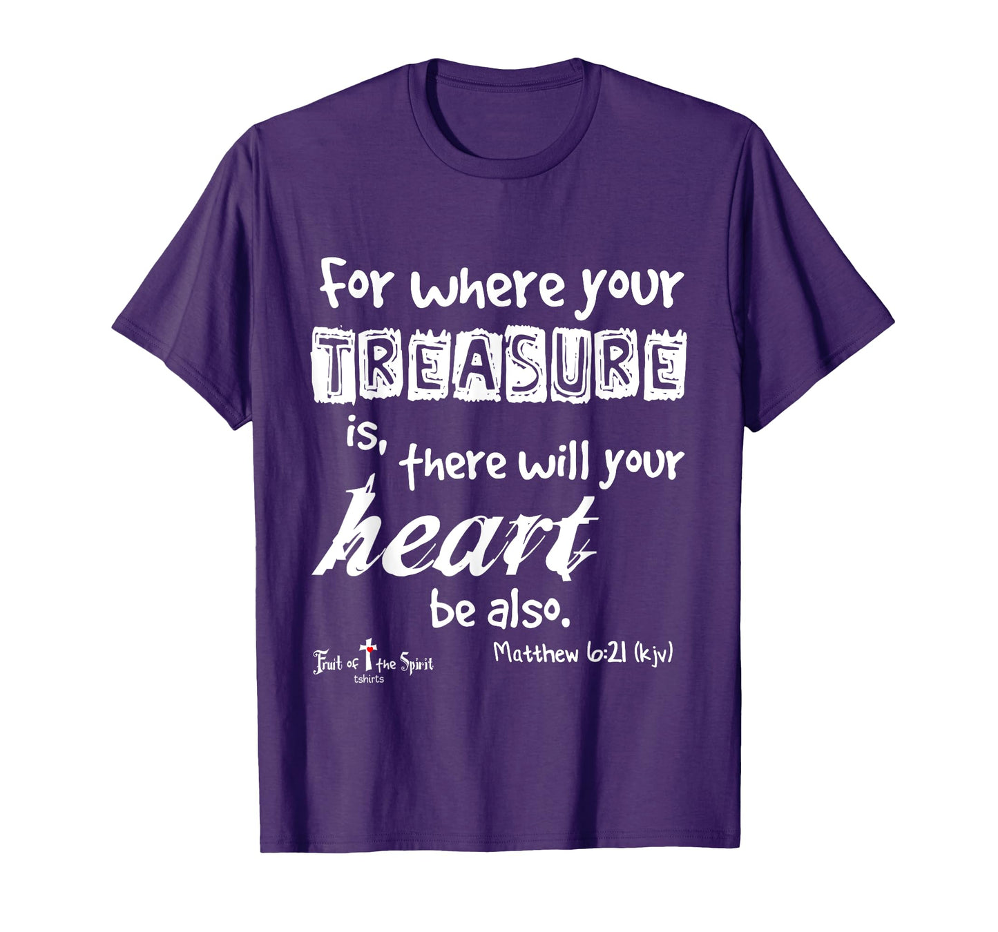 where your treasure is... heart Matthew 6:21 Christian T-Shirt