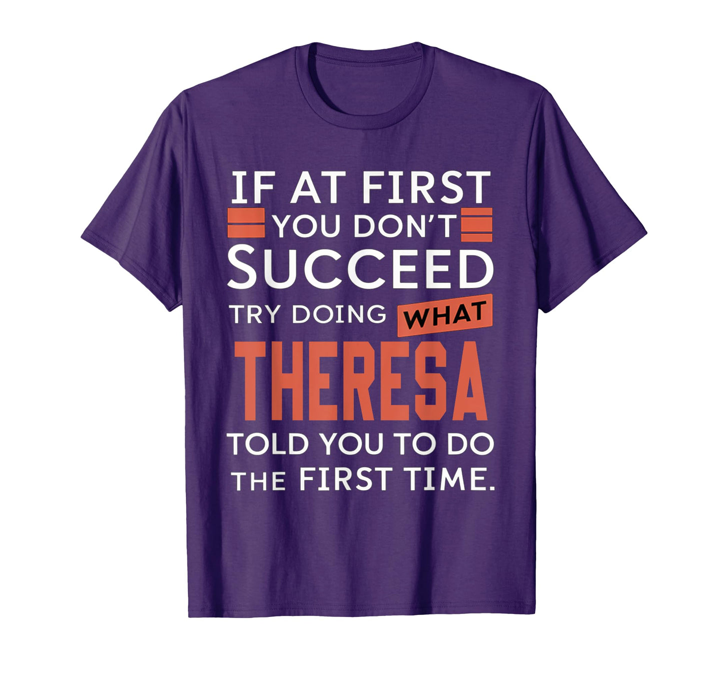 If At First You Don't Succeed Try Doing What Theresa T-Shirt