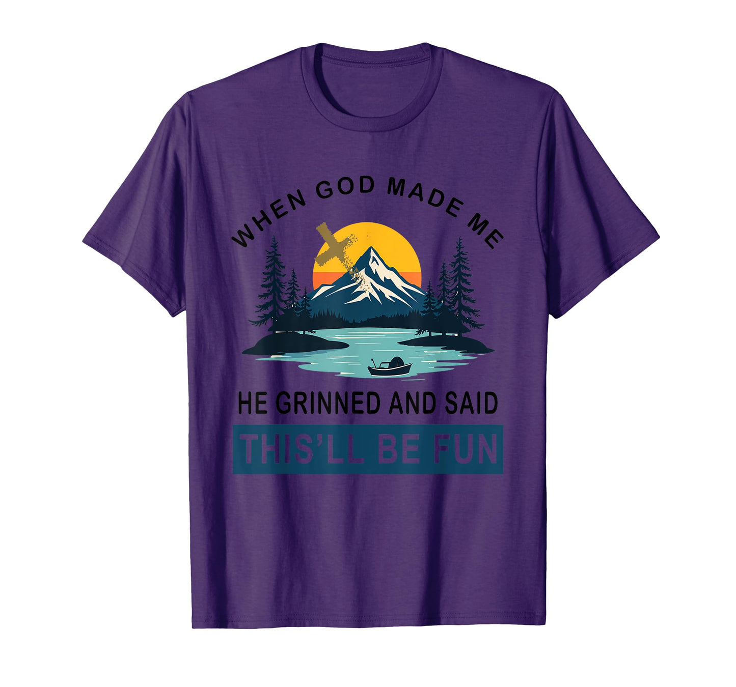 When God Made Me He Said This'll Be Fun Religious Quote T-Shirt