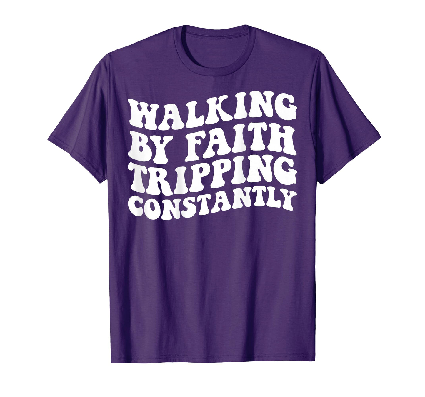 Walking by Faith Tripping Constantly T-Shirt