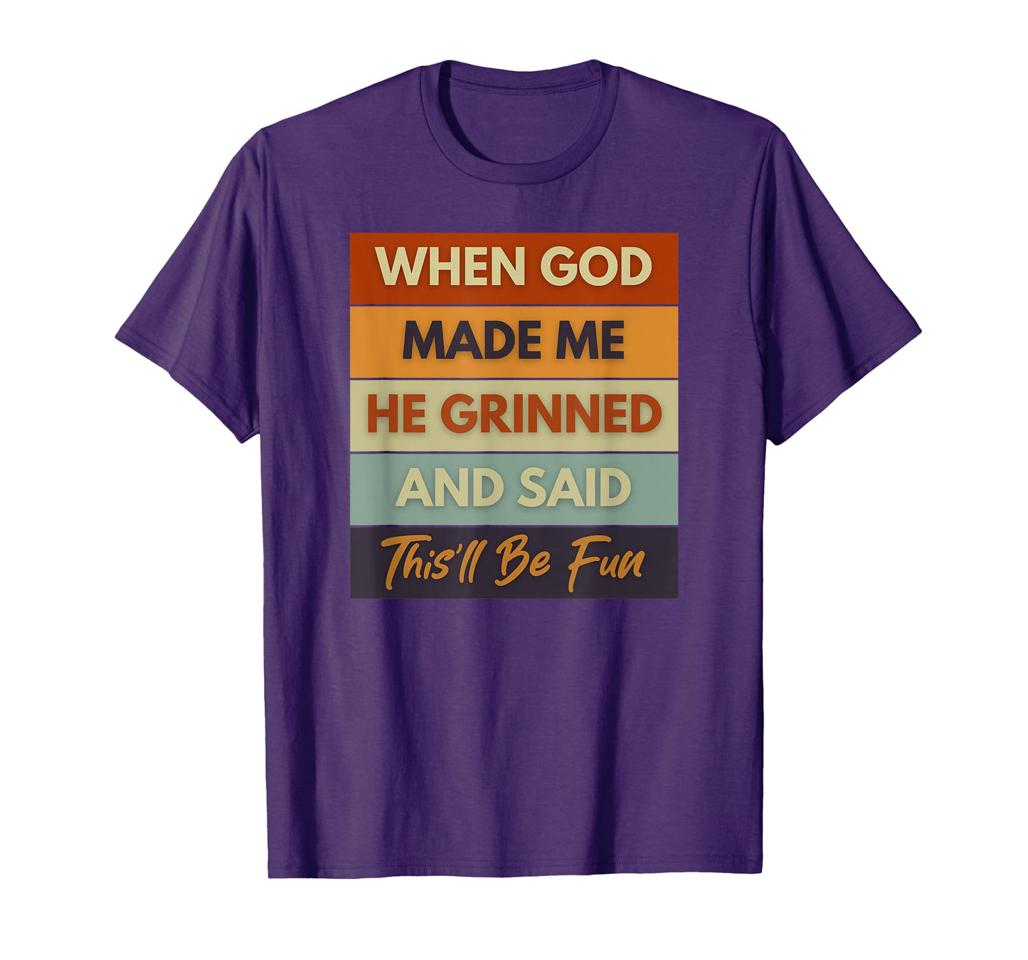 When God Made Me He Grinned and Said Funny Saying T-Shirt
