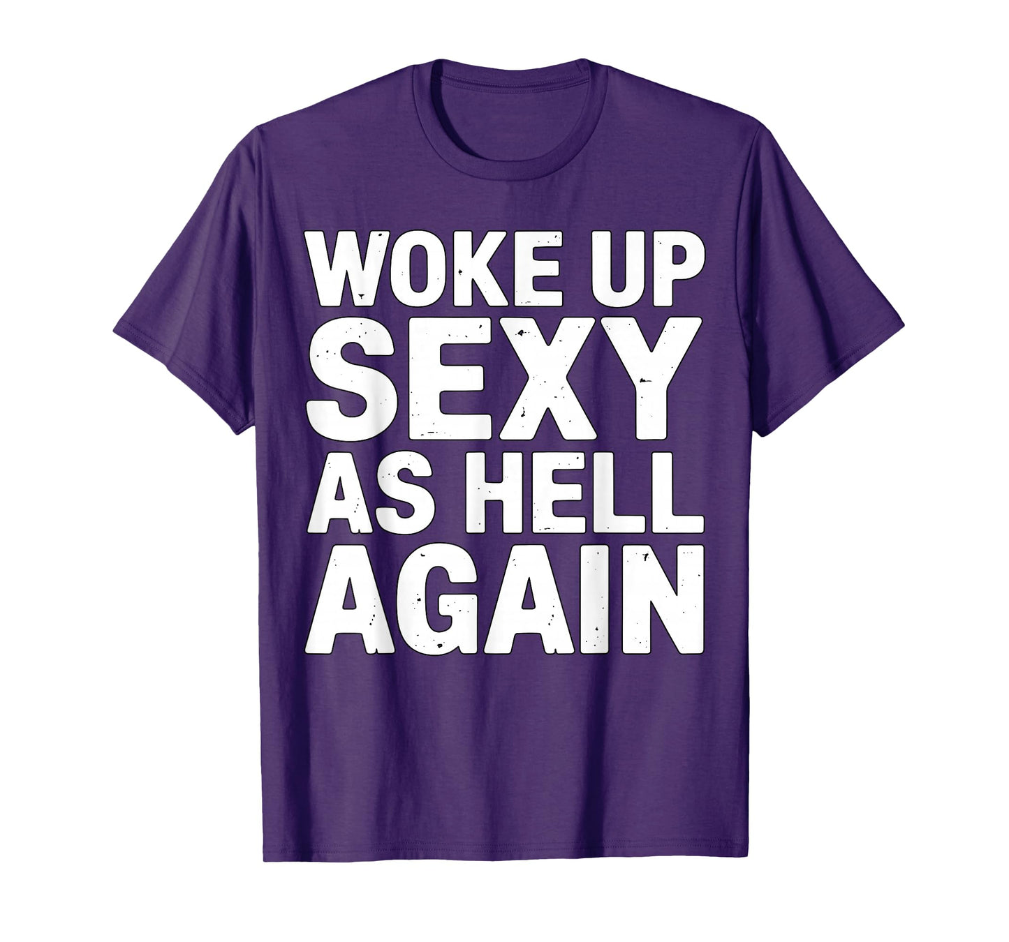 Woke Up Sexy As Hell Again Funny Quote T-Shirt