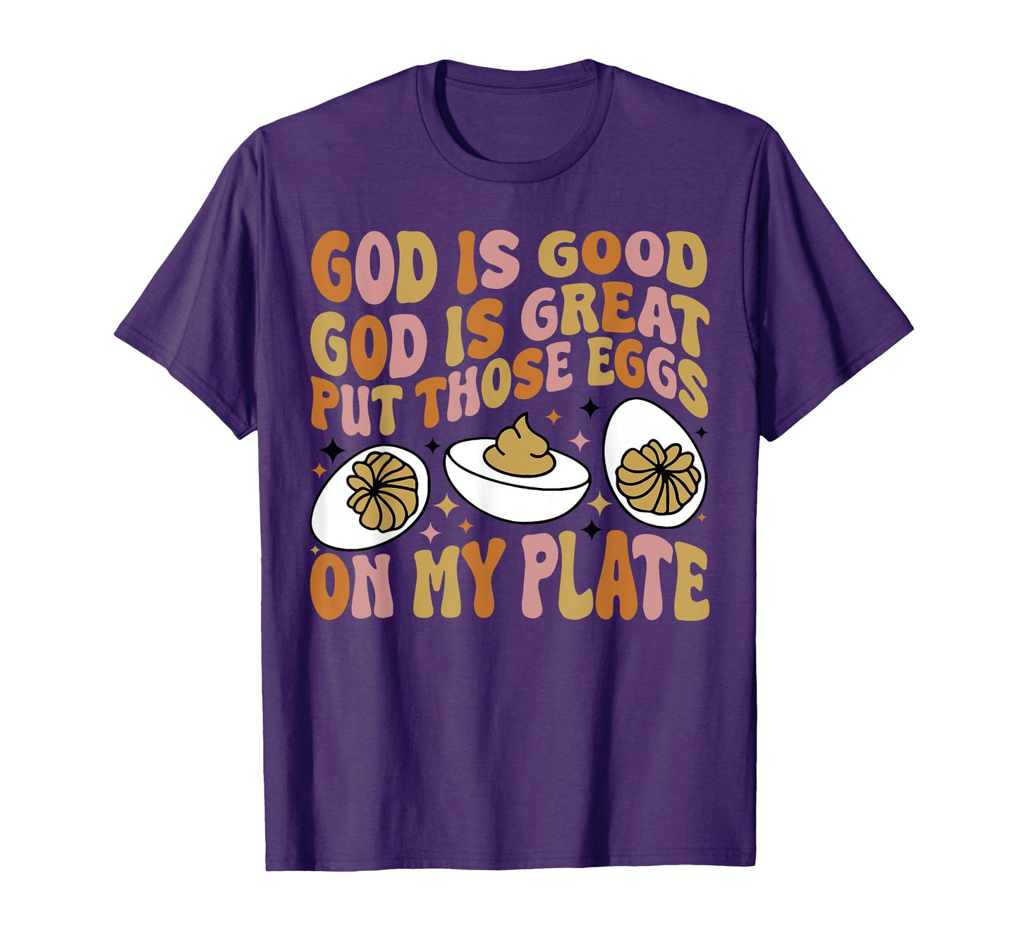 God Is Good God Is Great Put Those Eggs On My Plate T-Shirt