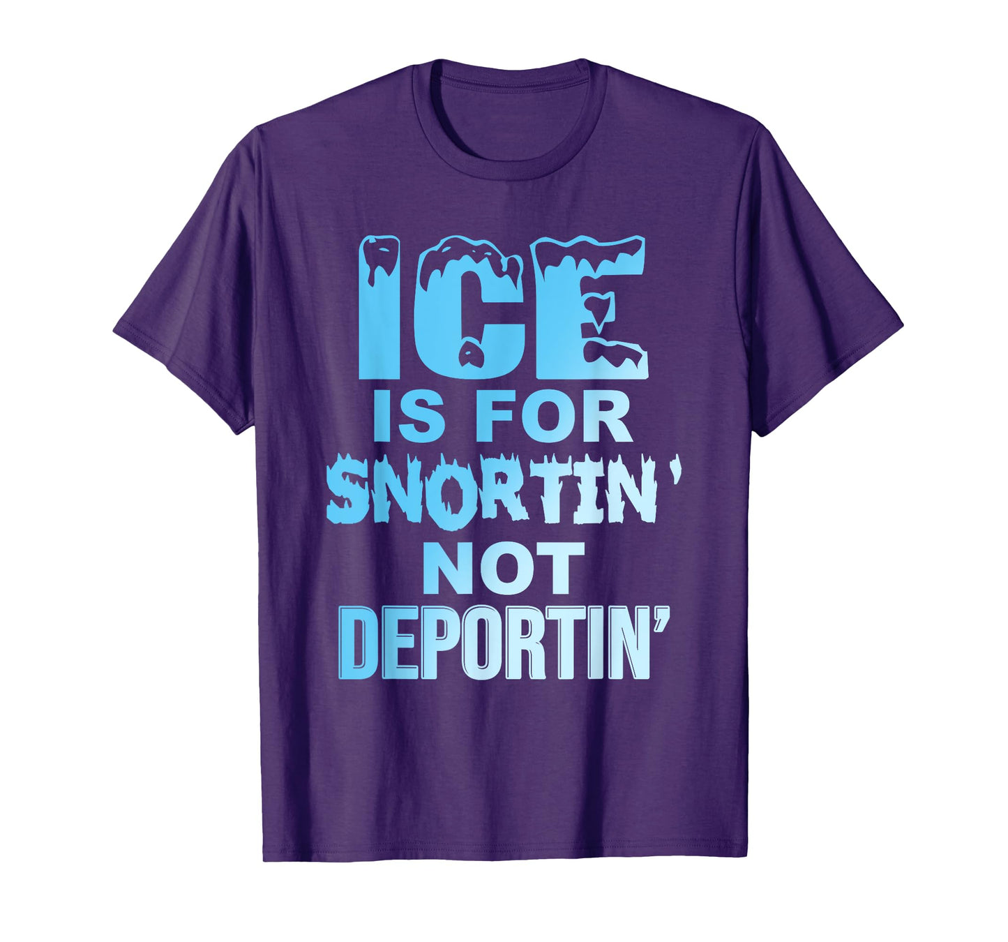 Ice is for Snortin' Not Deportin Design T-Shirt