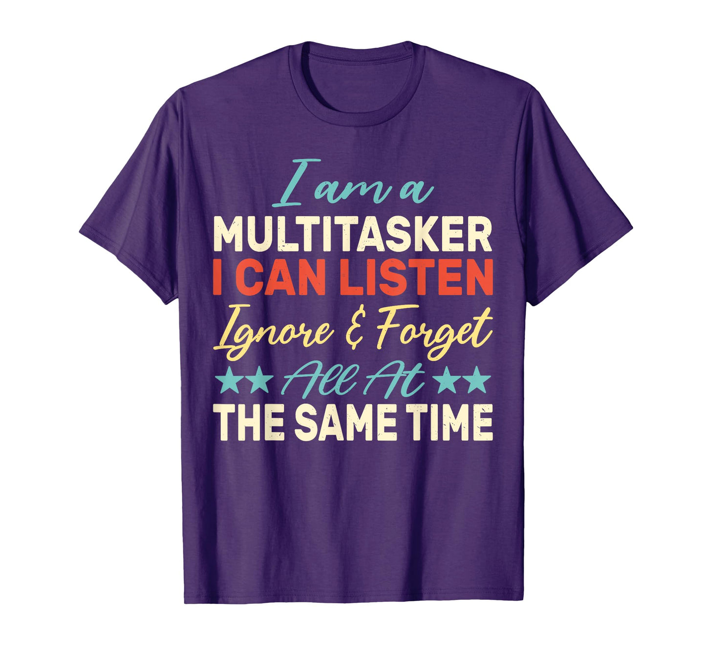 I am a Multitasker I can listen ignore & forget Funny Saying T-Shirt