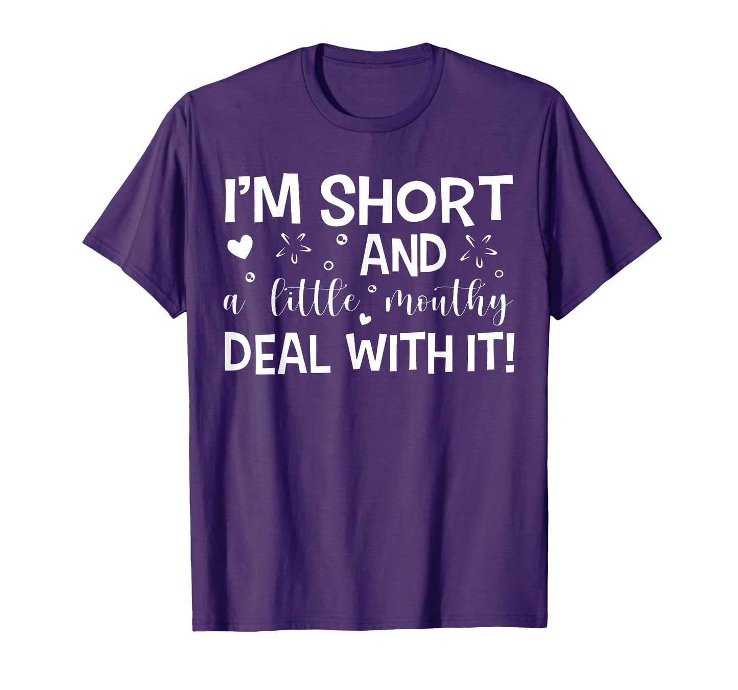 I'm Short And A Little Mouth Deal With It Funny Quotes T-Shirt